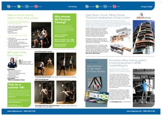 // m8 training                                                                                                                // m8 gym design




State-of-the-art training                                                                                                                           Case Study // Icona, Telford Homes
                                                                                                   Why choose                                       ‘The future development of East London’
studio in Kew, West London
We are excited to announce the opening of our
                                                                                                   M8 Personal                                      Telford Homes and Motive8 have recently installed a 180m2 facility into their new Icona
new Personal Training and Pilates Studio in Kew.
The M8 Training Studio offers
                                                                                                   Training?                                        development in the heart of the Olympic regeneration zone. Residents have exclusive use of an
                                                                                                                                                    extensive range of cardiovascular equipment and a full express resistance circuit, plus access to
:                                                                                                                                                   Motive8’s induction and e-training package. This will act as an invaluable sales incentive as health
                                                                                                   One-to-one tuition ensures that you train
• One-to-one and Buddy Personal Training                                                                                                            and ﬁtness facilities are an integral feature of new developments nationwide.
                                                                                                   efﬁciently, maximising every minute of the
• One-to-one and Buddy Pilates                                                                     time you dedicate to exercise with us. Motive8   Motive8’s design service for Icona included Life
• Small Group Fitness Classes                                                                      trainers educate you throughout your sessions    Fitness CV and strength equipment, Gerﬂor
• Sports Rehabilitation                                                                            to ensure you go away conﬁdent in how to train   ﬂooring (an ofﬁcial supplier for 2012 Olympic
• Massage                                                                                          correctly between sessions.                      facilities), LG audio visual and high speciﬁcation
• Beauty Treatments                                                                                                                                 mirrors and lockers. Motive8’s service continues
                                                                                                   Save £’s by booking                              following installation providing onsite gym
…and has a complete range of equipment:                                                                                                             inductions and equipment maintenance.
                                                                                                   block sessions!
• Cardiovascular                                                                                                                                    Motive8 gym inductions are offered to all new
• Free weights, Olympic bars, cable motion                                                         Book 10 sessions - get 1 FREE                    residents free of charge and M8 e-training at a
  resistance machine                                                                               Book 20 sessions - get 3 FREE                    discounted rate, allowing them to train safely and
• Plyometric platforms, climbing rope,                                                                                                              maximise the use of the facility.
  Olympic rings, kettle bells, medicine balls
• Balanced Body Pilates                                                                            Talk to your trainer
                                                                                                                                                    “We employed the services of Motive8 to install
• Musculoskeletal rehabilitation, video gait and                                                   to book this offer.                              and manage the gym at our Icona development.
  biomechanical analysis technology                                                                                                                 Motive8 understand the importance of quality
                                                                                                                                                    customer service, are experienced in the residential
                                                                                                                                                    market, provide quality, experienced staff and offer
M8 Trainer Proﬁle:
                                                            Dave’s Recommended Exercise:                                                            a fantastic aftercare ﬁtness package for residents”.
                                                                                                                                                    Barry Jarvis, Telford Homes

Dave Thomas
                           Age: 26                                                                                                                                                                         Innovative online training system:
                           Born: Penzance, Cornwall
                           Enjoys: Surﬁng, running,                                                                                                   Out now!                                             e-training launches in all M8
                           cycling, swimming and the gym!
                                                                                                                                                                                                           residential gyms
Qualiﬁcations:                                                                                                                                                                                             Motive8 e-training is a convenient and
• BSc (Hons) Sports Science                                                                                                                                                                                affordable alternative to personal training
  Strength & Conditioning                                                                                                                                                                                  available to users of any M8 residential gym.
  (advanced Personal Training course)
• Sports Speciﬁc Training                                                                                                                                                                                  Our 12 week course enables you to
• SAQ Plyometrics                                                                                                                                                                                          choose from 4 levels to suit your ﬁtness
• Kettle Bell Masterclass                                   One-handed Kettle Bell Snatch: This is a power movement that works the whole body.                                                             and speciﬁc goals. Each programme
Training Motto:                                                                                                                                                                                            is designed to work with the equipment
“There is no substitute for ﬁtness”                         Dave’s Favourite Exercise:                                                                                                                     available at each ﬁtness facility and users
                                                                                                                                                                                                           are able to record their progress online.
                                                                                                                                                                                                           The personal member’s area within the
                                                                                                                                                                                                           website also provides a useful diet diary
 Train for a                                                                                                                                                                                               and an extensive exercise library with
                                                                                                                                                                                                           training tips to motivate and ensure correct
 summer 10K:                                                                                                                                                                                               training technique.

 Chris Stephens, long standing Personal Training client                                                                                                                                                    By subscribing to e-training, our expert
 and chairman for Tradecraft has a number of places                                                                                                                                                        personal training team is also available
 available for the London 10K on the 6th July. We at                                                                                                                                                       to answer any questions or give advice
 Motive8 strongly support the event and a number of                                                                                                                                                        as necessary either online or in person.
 staff are running to raise money for the charity www.                                                                                                                                                     You will also have the option of meeting
 tradecraft.co.uk                                                                                                                                                                                          a trainer one-to-one on a regular basis, a
                                                                                                                                                                                                           great tool to track your progress, keep you
 If you are interested in running alongside the Motive8                                                                                                                                                    motivated and/or seek advice.
 team, please advise our Personal Training manager;
 gareth.traves@m8group.net                                                                                                                                                                                 See www.m8group.net for more information.

 For event details visit:
 www.thebritish10klondon.co.uk                              Body Weight Pectoral Fly using Olympic Rings: This exercise involves a large amount
                                                            of core strength and shoulder stability.


www.m8group.net // 0800 028 0198                                                                                                                                                                                                               www.m8group.net // 0800 028 0198
 