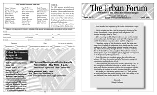 UEL Board of Directors: 2006-2007


                                                                                                                                The Urban Forum
                                                                             NOTICE:
  Nancy Liebman              Sage Hoffman            Enid Pinkney
                                                                             The UEL accepts articles/letters
  Ernest Martin              Maria Ines Castro       Gabrielle Redfern       from its members and members of
  Kay Hancock Apfel          Bruce Hamerstrom        Alberto Ruder           the public. These articles/letters do
  Ed Barberio                Ruth Jacobs             Denis Russ              not always reflect the views of the                          Newsletter of The Urban Environment League
  Kevin Doran                Leroy Jones             Maria Salvador          Members of the UEL, or its Board,                                            Website: www.uel.org
  Gregory Bush               James Jude              Paul Schwiep            or the views of the UEL Advisors.           Issue No. 21                 Email: uelmiami@bellsouth.net                          April 2007
  Colgate Darden             Richard Korman          Fortuna Smukler         To submit articles/letters, contact:
  John DeLeon                Santiago Leon           David Turner
  Robert Flanders            Susan Luck              John Van Leer           uelmiami@bellsouth.net
                             Dan McCrea                                      The editor takes full responsibility
                                                                             for botching articles during cuts.                         Dear Members and Supporters of the Urban Environment League,
    URBAN ENVIRONMENT LEAGUE OF GREATER MIAMI MEMBERSHIP & RENEWAL APPLICATION
                                                                                                                                       This is to inform you that I will be resigning as President of the
NAME________________________________________________________________________________________________                                Urban Environment League effective at the completion of the
ADDRESS____________________________________CITY___________________ST.______ZIP______________________                                Annual Meeting on May 16, 2007.
DAY PHONE____________________EVE. PHONE__________________________FAX_____________________________                                      After examining my life obligations for next year and my plan for
                                                                                                                                    an extended stay in East Hampton until after Thanksgiving, I feel it
E-MAIL___________________________ OCCUP._________________INTEREST__________________________________
                                                                                                                                    will be better for me to step down from my UEL obligations.
           Signature__________________________________Date______________ (All fees are tax deductible.)                                I have been putting off this decision for awhile. But as the time
                                                                                                         Students: $15
                                                                                                                                    came closer, I realized my obligations to my family and other recent
   Membership $35    Preferred Mem. $50   Board Members and Sponsors of UEL $100    Donations:
                                                                                                                                    endeavors in which I have become involved required greater prior-
                                                                                                                                    ity. I know I am making the right decision. I realize it would not
                                                                                                                                    fair to the board for me to be away from Miami for this extended
    Urban Environment                                                                                                               period of time, or for me to try from afar to juggle the work required
    League of                                                                                                                       to be the president of the organization.
                                                                                                                                       Ernie Martin, as vice president, always does a fine job in my
    Greater Miami                                                                                                                   absence. He knows the routines and all of the issues to manage the
                                                                                                                                    organization until an election is held.
   945 Pennsylvania Avenue 2007 Annual Meeting and Orchid Awards                                                                       I have enjoyed the five years I have served as president of UEL. It
   Suite 100                    Presentation - May 16th - 6 p.m.                                                                    was a magnificent education about life in Miami Dade County. I
   Miami Beach, FL 33139        American Legion Hall -See Center-fold                                                               have many cherished memories of all we have accomplished together.
                                                                                                                                    I will always be available to answer questions and offer guidance.
   Phone: 305 532-7227
   Fax: 305 532-8727
                           UEL Dinner May 15th                                                                                         Best wishes for a long-lasting future of the UEL. I look forward
   uelmiami@bellsouth.net Are There Any Solutions To                                                                                to seeing all of you at the Annual Meeting of the UEL on May 16, at
   Website: www.uel.org    Our Transportation and Traffic Problems?                                                                 the American Legion Hall at 6450 NE 7th Avenue.

     To receive information                                                                                                                                      Sincerely,
   on upcoming UEL events                                                                                                                                      Nancy Liebman
   such as dinners, forums
   and conferences send
   your email address to:
     UELmiami@bellsouth.net                                      12                                                                                                      1
 