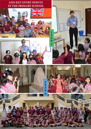 6
LIEN KET ENTRY POINTS
IN THE PRIMARY SCHOOL
Y
E
A
R
4
Y
E
A
R
6
 