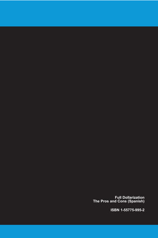 Plena dolarización
Ventajas e inconvenientes
T E M A S D E E C O N O M Í A
F O N D O M O N E T A R I O I N T E R N A C I O N A L
Andrew Berg
Eduardo Borensztein
Full Dollarization
The Pros and Cons (Spanish)
ISBN 1-55775-995-2
24
 