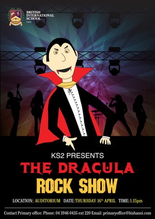 Issue 24 | 8
the dracula
ROCK SHOW
KS2 PRESENTS
TIME:LOCATION: AUDITORIUM DATE:THURSDAY 16th
APRIL 1.15pm
Contact Primary ...