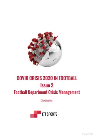 COVID CRISIS 2020 IN FOOTBALL
Issue 2
Football Department Crisis Management
Club Services
7 April 2020
 