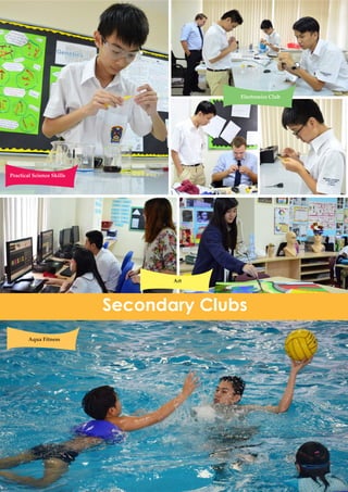 12
Practical Science Skills
Electronics Club
Art
Aqua Fitness
Secondary Clubs
 