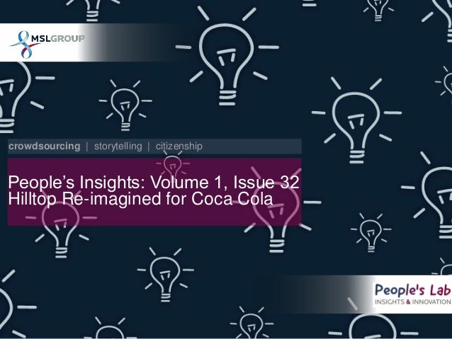 People’s Insights: Volume 1, Issue 32
Hilltop Re-imagined for Coca Cola
crowdsourcing | storytelling | citizenship
 