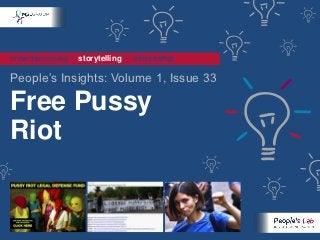 crowdsourcing | storytelling | citizenship

People‟s Insights: Volume 1, Issue 33

Free Pussy
Riot
 