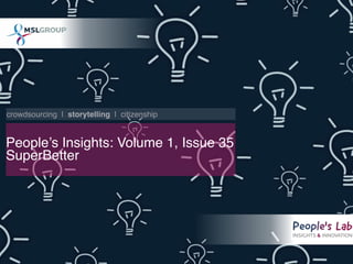 crowdsourcing | storytelling | citizenship

People’s Insights: Volume 1, Issue 35

SuperBetter
 