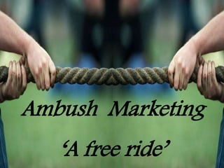 Ambush Marketing
‘A free ride’
 