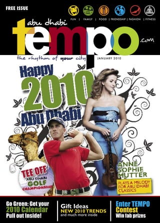 FREE ISSUE

                          FUN   |   FAMILY   |    FOOD | FRIENDSHIP | FASHION   | FITNESS




    the rhythm of your city                      J A N UA RY 2 010




Go Green: Get your   Gift Ideas                               Enter TEMPO
2010 Calendar        NEW 2010 TRENDS                          Contest
Pull out Inside!     and much more inside                     Win fab prizes
 