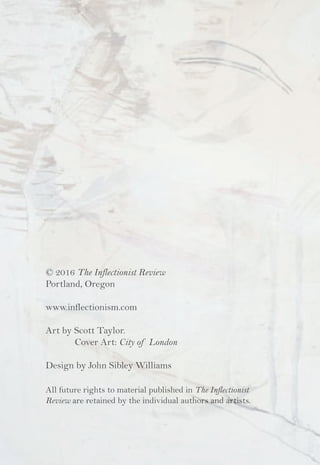 © 2016 The Inflectionist Review
Portland, Oregon
www.inflectionism.com
Art by Scott Taylor.
Cover Art: City of London
Desi...