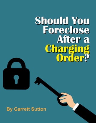 41
SShhoouulldd YYoouu
FFoorreecclloossee
AAfftteerr aa
CChhaarrggiinngg
OOrrddeerr??
By Garrett Sutton
 