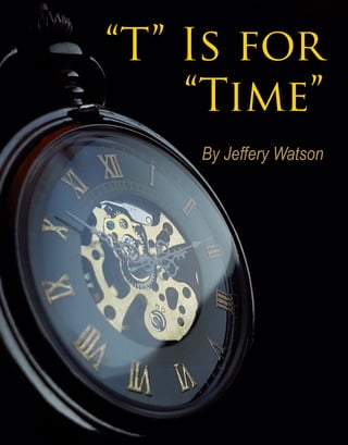 58
“T” Is for
“Time”
By Jeffery Watson
 