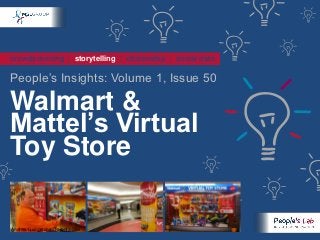 crowdsourcing | storytelling | citizenship | social data

People’s Insights: Volume 1, Issue 50

Walmart &
Mattel’s Virtual
Toy Store

Andrew Livingstone /Toronto Star
 