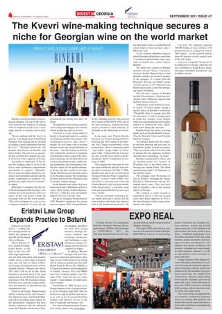 4    MONTHLY SUPPLEMENT TO GEORGIA TODAY                                                                                                                                           SEPTEMBER 2011 ISSUE #7


   The Kvevri wine-making technique secures a
   niche for Georgian wine on the world market
                                                                                                                                         the other hand, it acts as a marketing tool       Last year, the company exported
                                                                                                                                         which helps to boost product sales,”          300,000 bottles of wine, which is a 50
                                                                                                                                         Khalvashi said.                               percent increase in comparison with its
                                                                                                                                            At the moment, [Binekhi] employs           2009 figures. In the reported period,
                                                                                                                                         about 40 people and produces more than        about 60 percent of wine exports were
                                                                                                                                         11 varieties of red and white wines, three    of the red variety.
                                                                                                                                         types of chacha and a cherry liqueur              Last year, it exported 76 percent of
                                                                                                                                         Binekhi.                                      its production to Ukraine, while the rest
                                                                                                                                            The white wine varieties of Binekhi        was distributed to South Korea, Japan,
                                                                                                                                         includes Alazani Valley, Tsinandali,          Germany, Azerbaijan, Kazakhstan, and
                                                                                                                                         Gurjaani, Kakhuri Rqatsiteli Qvevri and       the Baltic nations.
                                                                                                                                         Bunekhi, which is an exclusive product
                                                                                                                                         of the company. It is made from the
                                                                                                                                         Rkatsiteli, Mtsvane and Khikhvi grape
                                                                                                                                         varieties grown in the Napareuli and
                                                                                                                                         Eniseli micro zones, in the wine-produc-
                                                                                                                                         ing region of Kakheti.
                                                                                                                                            The red wine varieties of Binekhi
                                                                                                                                         include Khvanchkara, Kindzmarauli,
                                                                                                                                         Alazani Valley, Mukuzani, Saperavi and
                                                                                                                                         Kakhuri Saperavi Qvevri.
                                                                                                                                            Additionally, wines bottled in ceram-
                                                                                                                                         ic vessels of various shapes occupy a
                                                                                                                                         special place in Binekhi’s collection.
                                                                                                                                         “Thankfully, there is enough space left
                                                                                                                                         for innovation, as well as enough space
    Binekhi, a Georgian-based wine pro-       groundwork has already been laid,” he          In 2011, Binekhi semi-dry wine received     to create new ceramic vessel designs
ducing company was one of the first to        noted.                                         silver medal at MUNDUS VINI, one of         while also maintaining the old Georgian
start restoring the tradition of making           He added that wine making countries        the most prestigious international wine     tradition of bottling the wine,” Khal-
wine in Amphorae (or Kvevri), a tech-         such as Italy and Hungary have already         award ceremonies held annually in           vashi noted during the interview.
nique specific to Georgia twelve-years        started producing wines in kvevris.            Neustadt an der Weinstraße in Germa-           Binekhi boasts the names of strong
ago.                                              A kvevri is a clay vessel which is         ny.                                         drinks such as Chacha Binekhi Classic,
    “Kvevri-making and the kvevri in          buried in the ground where its contents            In the same year, Chacha Binekhi        Chacha Binekhi Gold and Chacha
general, is an integral part of traditional   are fermented and the wine matures. The        Estragon has became distinguished for       Binekhi Estragon.
Georgian wine making and we decided           fermentation process takes about 7             receiving the silver medal at the Mun-         According to Khalvashi, the compa-
to conduct a small experiment with four       months. Its oval shape with its pointed        dus Vini. Chacha is traditionally a clear   ny has been pursuing one goal since its
Kvevri’s,” Bachana Khalvashi, the             bottom insures the natural filtration of       strong liquor, which is sometimes called    foundation: quality instead of quantity.
founder and director of Binekhi, told         the wine – slag flows down to the bot-         “vine vodka,” “grape vodka,” or “Geor-      “This can only be achieved if one is able
Invest Today. The test was so success-        tom without the chemical or mechani-           gian vodka.” Chacha Binekhi Estragon        to mediate the two opposites: tradition
ful that currently the company has near-      cal interference that is used in the Euro-     has also won the silver medal at the In-    and innovative technology,” he noted.
ly 30 kvevris with a capacity of 45 tons.     pean technology; the fact that the kvevri      ternational Spirits Competition in Ger-        Binekhi’s administrative offices and
    According to Khalvashi, in the fu-        is laid in the ground insures a stable stor-   many in 2007.                               its bottling plant are located in
ture the company plans to invest in the       age temperature; the fermentation of tan-          The company has taken part in vari-     M’tskheta, one of the oldest cities in
kvevri wine production infrastructure         nin also retains all the useful substanc-      ous wine exhibitions and has won vari-      Georgia just outside Tbilisi. The initial
and double its capacity. “Binekhi’s           es in the wine that usually are lost dur-      ous prizes in the past. On May 2, 2008,     manufacturing plant is in Napareuli, in
Kvevri wines are highly praised by con-       ing the filtration process that takes place    Binekhi took part in the second annual      the Kakheti region.
sumers and sommeliers and provide the         in the European model. The technology          Georgian National Wine Competition             The company owns 90 hectares of
perfect combination of tradition, bio-        has been practiced for 8 thousand years        entitled - Georgia Cradle of Wine. Ala-     land in Kakheti, including the Artana,
product and ample choice of varietals,”       in Georgia without changes.                    zani Valley, a red-semi sweet wine and      Kisiskhevi, Kindzmarauli and the Tsi-
he added.                                         In the Binekhi wine cellar, they have      Chacha Binekhi Gold won gold medals         nandali micro zones. They also have
    Khalvashi is confident that the key       stored more than 3,000 bottles of Kvevri       while Khvanchkara, a red-semi sweet         land in Zugdidi, a city in the western
to the development of the Georgian wine       wines. These include Kakhuri Rqatsite-         wine and chacha Binekhi-Estragon won        region of Georgia.
industry lays in the production of Kvevri     li Kvevri, a white dry wine and Kakhuri        silver medals.                                 The company is manly oriented in
wines, as this will secure a niche for        Saperavi Kvevri, a red dry wine.                   “One the one hand, receiving a sil-     exportation and as is the case in past
Georgian wine on the world market.                Set up by Georgian businessmen in          ver medal [provides a lesson] for the       years, their prime objective in 2011 is
“This will not happen in a year or two,       1995, Binekhi’s production has grown           wine producer that helps him improve        the diversification of their export desti-
it requires hundreds of years but the         and now exports 99% of its production.         [on] in the manufacturing process. On       nations and volume.


   Eristavi Law Group                                                                           News




Expands Practice to Batumi                                                                       Through October 4-6, a delegation
                                                                                                                                         EXPO REAL
                                                                                                                                         mercial Property and Investment held in       market orientation and valuable busi-
    Eristavi Law Group                                         ish-speaking specialists       from the Georgian National Invest-         Munich, Germany.                              ness contacts. Across the 64,000
(ELG), a leading law                                           on staff, thus easing          ment Agency (GNIA) will participate          The largest B2B trade fair for com-         square-meter site, 1,645 exhibitors will
firm headquartered in                                          business dealings be-          at    EXPO REAL 2011,               the    mercial real estate of its kind in Europe,    present their real estate product port-
Tbilisi, has opened its                                        tween Turkish and              14th International Trade Fair for Com-     EXPO REAL focuses on networking,              folios. Exhibition participants cover
new full-service branch                                        Georgian businesses                                                                                                     the entire spectrum of the real estate
office in Batumi.                                              and facilitating a more                                                                                                 industry: project developers and man-
    ELG’s Batumi of-                                           productive business di-                                                                                                 agers, investors and financiers, con-
fice, located at 6 Dum-                                        alogue between the two                                                                                                  sultants and agents, architects and
badze Street, in the                                           countries in Adjara.                                                                                                    planners, corporate real estate manag-
heart of the city, will                                           In addition, Western                                                                                                 ers and expansion managers, as well
offer legal representa-                                        Georgia will now have                                                                                                   as representatives from economic re-
tion for both individuals and business        access to joint legal and business plan-                                                                                                 gions and cities.
entities across a wide range of practice      ning services from Eristavi Law Group                                                                                                        George Tsikolia, GNIA Deputy Di-
areas and will cater to clients in West-      and its American partner law firm Hall                                                                                                   rector will make a presentation on cur-
ern Georgia, including the cities of Poti,    Booth Smith & Slover, P.C. (HBSS), a                                                                                                     rent real estate development opportu-
Zugdidi, Kutaisi, Ozurgeti and others.        US legal powerhouse with headquarters                                                                                                    nities in Georgia with the main focus
This office will be led by Mr. Zurab          in Atlanta, Georgia. ELG and HBSS                                                                                                        placed on the privatization of govern-
Garuchava, formerly head of the legal         have been working together since Oc-                                                                                                     ment-owned sites, the Anaklia Free
department for the RAKIA Free Indus-          tober 2010, when the two law firms                                                                                                       tourism Zone, Mestia’s annual skiing
trial Zone in Poti. Mr. Garuchava brings      signed a memorandum of understand-                                                                                                       resort and the Tskaltubo spa resort to
with him over a decade of legal experi-       ing in Atlanta.                                                                                                                          name only a few. In the framework of
ence and expertise in international and           Established in 2009, Eristavi Law                                                                                                    the event, GNIA executives will hold
transportation law.                           Group continues to be a recognized lead-                                                                                                 B2B meetings with the decision-mak-
    Eristavi Law Group’s Batumi branch        er in the Georgian legal field, both for                                                                                                 ers in the real estate sector.
will be working closely with Georgia’s        its diverse scope of quality legal servic-                                                                                                   The event will be accompanied by
free industrial zones, including RAKIA,       es as well as for its ground-breaking                                                                                                    an extensive conference program:
and will be providing legal support for       products and advisory services in the                                                                                                    across five forums, 400 speakers will
the international companies that have         area of corporate and business law.                                                                                                      discuss the current trends and innova-
already registered with the industrial            For more information about Eristavi                                                                                                  tions in the real estate, investment and
zones. ELG Batumi will also have Turk-        Law Group, please visit www.elg.ge                                                                                                       financial markets.
 