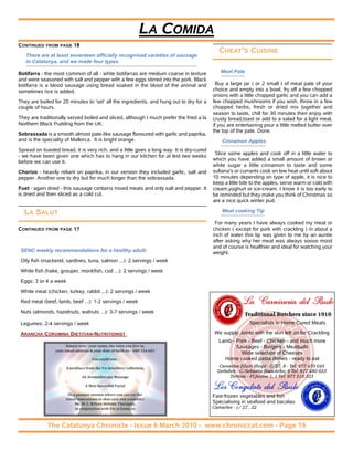 LA COMIDA
CONTINUED   FROM PAGE      18
                                                                                             CHEAT’S CUISINE
   There are at least seventeen officially recognised varieties of sausage
   in Catalunya, and we made four types.

Botifarra - the most common of all - white botifarras are medium coarse in texture           Meat Pate
and were seasoned with salt and pepper with a few eggs stirred into the pork. Black
botifarra is a blood sausage using bread soaked in the blood of the animal and              Buy a large jar ( or 2 small ) of meat pate of your
sometimes rice is added.                                                                  choice and empty into a bowl, fry off a few chopped
                                                                                          onions with a little chopped garlic and you can add a
They are boiled for 20 minutes to ‘set’ all the ingredients, and hung out to dry for a    few chopped mushrooms if you wish, throw in a few
couple of hours.                                                                          chopped herbs, fresh or dried mix together and
                                                                                          season to taste, chill for 30 minutes then enjoy with
They are traditionally served boiled and sliced, although I much prefer the fried a la    crusty bread,toast or add to a salad for a light meal,
Northern Black Pudding from the UK.                                                       if you are entertaining pour a little melted butter over
                                                                                          the top of the pate. Done.
Sobrassada is a smooth almost pate-like sausage flavoured with garlic and paprika,
and is the speciality of Mallorca. It is bright orange.                                       Cinnamon Apples
Spread on toasted bread, it is very rich, and a little goes a long way. It is dry-cured
                                                                                           Slice some apples and cook off in a little water to
- we have been given one which has to hang in our kitchen for at lest two weeks
                                                                                          which you have added a small amount of brown or
before we can use it.
                                                                                          white sugar a little cinnamon to taste and some
Chorizo - heavily reliant on paprika, in our version they included garlic, salt and       sultana's or currants cook on low heat until soft about
pepper. Another one to dry but for much longer than the sobrassada.                       10 minutes depending on type of apple, it is nice to
                                                                                          keep a little bite to the apples, serve warm or cold with
Fuet - again dried - this sausage contains mixed meats and only salt and pepper. It       cream,yoghurt or ice-cream. I know it is too early to
is dried and then sliced as a cold cut.                                                   be reminded but they make you think of Christmas so
                                                                                          are a nice quick winter pud.

  LA SALUT                                                                                    Meat cooking Tip

                                                                                           For many years I have always cooked my meat or
CONTINUED   FROM PAGE      17                                                             chicken ( except for pork with crackling ) in about a
                                                                                          inch of water this tip was given to me by an auntie
                                                                                          after asking why her meat was always soooo moist
                                                                                          and of course is healthier and ideal for watching your
 SENC weekly recommendations for a healthy adult:                                         weight.
 Oily fish (mackerel, sardines, tuna, salmon ...): 2 servings / week
 White fish (hake, grouper, monkfish, cod ...): 2 servings / week
 Eggs: 3 or 4 a week
 White meat (chicken, turkey, rabbit ...): 2 servings / week
 Red meat (beef, lamb, beef ...): 1-2 servings / week
 Nuts (almonds, hazelnuts, walnuts ...): 3-7 servings / week
                                                                                                         Traditional Butchers since 1910
 Legumes: 2-4 servings / week                                                                              Specialists in Home Cured Meats

 ARANCHA COROMINA DIETITIAN-NUTRITIONIST                                                   We supply Joints with the skin left on for Crackling
                                                                                            Lamb - Pork - Beef - Chicken - and much more
                       Simply text:- your name, the town you live in,                              Sausages - Burgers - Meatballs
                 your email address & your date of birth to:- 600 516 603
                                                                                                     Wide selection of Cheeses
                                     You could win :                                          Home cooked pasta dishes - ready to eat
                       A necklace from the Vie Jewellery Collection,                         Camarles (Main Shop) - C/27, 8 - Tel: 977 470 045
                                                                                            Deltebre - C/Sebastia Joan Arbo, 6 Tel: 977 480 633
                                An Aromatherapy Massage                                           Tortosa - Pl.Jaume 1, 1 Tel: 977 510 323

                                 A Skin Specialist Facial                                                                                ngelats d
                                                                                                                                    Los Co

                                                                                                                                                el Paolo




                       Or a pamper session where you can try the                          Fast-frozen vegetables and fish
                      latest innovations in skin care and cosmetics
                           Ms. M. L. Wilcox Holistic Therapist,                           Specialising in seafood and bacalao
                           in conjunction with Vie at home.es                             Camarles - c/ 27 , 22



             The Catalunya Chronicle - Issue 6 March 2010 - www.chroniccat.com - Page 19
 