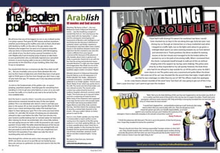 On
                                          By Rantan Rave

                                   It’s My Turn!
                                                                             Arablish
                                                                             Of movies and bad accents
                                                                             Watching “My Name is Khan”—the new
                                                                             Bollywood-meets-Hollywood Shahrukhan
                                                                             movie— was like breathing a lungful of
                                                                             wonderfully fresh air. Not only because the
                                                                                                                                 F   NABOUNGIFE
                                                                                                                                   UN YTHI T L
                                                                             movie dealt with the September 11 attack
                                                                             and the subsequent stereotyping and                                                          I have had it with driving! If it weren’t for exorbitant taxi fares, I would
     We all know that one of the biggest no-no’s in any civilized society
                                                                             harassment of Muslims with intelligence and
     is to jump a queue. That goes for ANY queue, anytime, anywhere...       sensitivity, but also because it delivered an
                                                                                                                                                                            have chucked my car keys in the sea along time ago. Early last year, I was
     whether you’re lining up for mufﬁns and a tall, no foam, decaf latte    authentic Islamic and ‘Arabic’ experience.                                                      driving my car through an intersection on a busy residential road when
     with blueberry mufﬁn on the side; or the gas station near               The producers may have taken some creative                                                       I stopped at a trafﬁc light. Just as the lights were about to go green, a
     Shahama (the longest line I’ve seen); or at a grocery shop with         license in the timelines between events, but
     only two items in hand and ﬁve housewives with full shopping            right from the ﬁrst moment it was clear this
                                                                                                                                                                              midnight black sports car came zooming towards my car from behind
     carts ahead of you. You don’t jump a queue! Exceptions to the           movie is different from your typical                                                              and rammed into it. Thank goodness the driver recalled his training
     rule? Maybe only if you’re buying syrup of ipecac to take home          commercial ﬁlm because of the absence of                                                          lessons at the last minute and managed to hit the brakes before he
     to your grandmother who accidentally ingested your nail polish          silly mistakes about Islam in general and
                                                                             Arabs in particular. Clearly has to do with the
                                                                                                                                                                              pushed my car in the path of oncoming trafﬁc. When I recovered from
     remover, or you’re buying cable to rescue a child that hangs                                                                                                            the shock, I composed myself enough to walk out of the car without
                                                                             fact that the acting and production teams
     precariously on the third ﬂoor of your building. Other than that        included Muslims? It might also have helped
     I’d say no exceptions.
                                                                                                                                                                            clinging onto it for support (as my legs were shaking). The police were
                                                                             that Imagenation Abu Dhabi (as one of the
                                                                             producers) may have vetted content with a
                                                                                                                                                                          close-by so they responded to my call quickly. However, the Arab driver
     You would think that was a universal rule, like ‘thou shalt not kill’   qualiﬁed subject matter consultant? Maybe.                                                 who had hit me refused to step outside his car till the police came. He didn’t
     etc.... But you invariably come across these absolute dim-wits                                                                                                  even check on me! The police were very concerned and polite. When the driver
     (not my ﬁrst choice of adjective), who think they have a God given      Mistakes abound in Hollywood. Remember
                                                                             Gwynth Paltrow as an UN interpreter in A                                           did come out of his car I was shocked (for the second time that night, I might add) to
     right to YOUR space in the line. Even though you don’t have a sign
                                                                             Perfect Murder? Her Arabic –delivered in                                   see that he was a teenager, no older than my son of 18!!! The ofﬁcers made him apologize
     on your back that says, “If it pleases you in any way, please proceed   a smooth monotone—sounded like utter
     ahead of me.”                                                           gibberish to an Arabic speaker. And of course                to me. I only heard a distant mumble of the word “sorry” but that’s all I was going to get out of him. It has
                                                                             there’s “Body of Lies” which was partly shot in     been a year since but I can’t seem to get over this incident.
      So stick to the fundamentals of the golden rule: no queue              the UAE. The movie was full of bad Arabic and
     jumping...anywhere anytime. And that goes for everything from                                                                                                                                                                                            Kate R.
                                                                             non-relevant accents. The movie’s gritty
     standing in a line to get your prescriptions, in your car as you wait   content was undermined by bursts of



                                                                                                                                    Over to
     to enter the trafﬁc, or in a bank as you wait to be served by the       audience laughter whenever someone spoke




                                                                                                                                 You
     next available teller.                                                  ‘Arabic’. The movie was set in Iraq and Jordan                                                 “Well, I feel sorry for Kate Nothing of this sort has ever happened to me but when you think of
                                                                             and had a smattering of Dubai locations.                                                it, it is rather sad that some of the youth in this city has lost its respect for elders. Thank God some
     And the bank is exactly where I recently encountered the                While many of the characters were supposed                                           youngsters still have some manners left. Only yesterday a young boy bumped into me and said ‘I am
     phenomenon everyone should be wary of: the new hybrid                   to be Iraqi, the few actors who actually spoke                                     sorry sir’, these were his exact words! ”                                                                 A.K
                                                                             ‘real’ Arabic had strong local dialects from
     jerkface. This is an individual who doesn’t come in and take your
                                                                             Egypt, Morocco and other Arab countries.                                                  “I would have slapped him... and probably ended up in jail! Seriously, kids today
     place in the queue. Oh no, that would be impolite. What the NHJF        Not Iraq. And then there’s the Jordanian head
     does is use a clever technique that makes YOU look bad if you                                                                                                     need to learn that you cannot play with cars. They are dangerous tools
                                                                             of security, a central Arab character in the                                          meant for grown ups who can handle responsibility...or at least
     object to them taking your spot. This is the scene: you have ticket     movie—this guy couldn’t deliver an Arabic                                    spell it! I am a teacher and you won’t believe the audacity of the
     number 351, and after 48 minutes of waiting you are absolutely          phrase to save his life.                            teenagers I have to deal with everyday in the ‘private’ school that I work for.”
     relieved to take a seat before the teller. Then two minutes into                                                                                                                                     Nutty Professor
                                                                             Sure as a non-Arabic speaker you may think
     your ‘session’, a polite looking man (or woman) pokes his head and
                                                                             it unreasonable to expect perfect accent
     after clearing his throat ‘uncomfortably’ (all a show folks, believe    casting since the majority of the ﬁlm going          “I think the policemen did their part. The rest is up to the parents of that horrid young
     me) and saying ‘excuse me’ with a smile he proceed to ask a ‘quick      audience is non Arab speaking. Well, yes... but     man. I hope they revoked his license for sometime.”
     question’ of your teller. The teller, disarmed because of the ‘excuse   to draw a parallel about what it feels like to                                                                                      Sunil K.P
     me’ and the very polite smile, looks your way apologetically and        an Arabic speaker, it’s like showing the Queen
                                                                             Elizabeth and her government speaking in a
                                                                                                                                    “Parents should stick those ‘Am I driving responsibly?’ bumper stickers on their kid’s
     then proceeds to serve the NHJF as if this was a legitimate turn.
                                                                             mix of Texan, Australian, Jamaican, South
                                                                                                                                     cars. They should mention their numbers too so that people report reckless driving
     And here’s the quandary: if you object you take the risk of                                                                   instantly. My parents did that when we were living abroad. My brother hated it but I
     sounding petty and unchivalrous.                                        African and New Zealand English. Funny,
                                                                             right?
                                                                                                                                 didn’t mind as I knew it was the right thing to do.”                     Kelly Graham
     Now through this column we send a clear message to all the              We want to hear from you. Send your
     NHJFs out there: we are on to you! We are not fooled by your            comments to
     fancy airs and put on politeness. Go back and stand in the line, like   editorial@abudhabitempo.com
     the rest of us!
                                                                                                                                                            Send your stories to mystory@abudhabitempo.com
20                                                                                                                                                                                                                                                                              21
                                                                                                              Tempo March 2010     www.abudhabitempo.com
 