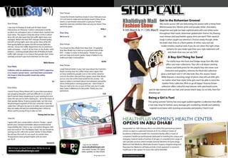 YourSay                                                                    Dear Tempo,
                                                                               I loved the Emirati machbus recipe in your February issue

                                                                                                                                                                                                                                                                                                                                                                                                                                                                                                                                                                                                                                 Khalidiyah Mall
                                                                               ! It’s not hard to make and my family loved it. Now all we
                                                                               need is a real Emirati restaurant! Could your Tempo                                                                                                                                                                                                                                                                                                                                                                                                                                                                                                                                           Get in the Bohemian Groove!
                                                                                                                                                                                                                                                                                                                                                                                                                                                                                                                                                                                                                                 Fashion Show
    Dear Tempo,                                                                reporters look into whether there are any out there? That                                                                                                                                                                                                                                                                                                                                                                                                                                                                                                                                     .Bhs stores across UAE are welcoming the season with a minty fresh
    I was near Al Khaleej Al Arabi and Al Falah Street                         would be great.                                                                                                                                                                                                                                                                                                                                                                                                                                                                                                                                                                               Womenswear line. Vibrant pinks and purples, bitter chocolates,
                                                                                                                                   Amy J
    intersection on February 5 when I witnessed a horriﬁc                                                                                                                                                                                                                                                                                                                                                                                                                                                                                                                                                                        4-5th March & 11-12th March                 tangerines and jade are kept sophisticated with cool white tones
    accident. An ambulance and a 4-wheel drive crashed into                    Dear Amy,                                                                                                                                                                                                                                                                                                                                                                                                                                                                                                                                                                                     throughout their exotic bohemian globetrotter theme. Yes, ﬂowing
    each other. The reason is that the driver of the 4-wheel
    drive did not take heed that the trafﬁc lights have now                    We’re on it.                                                                                                                                                                                                                                                                                                                                                                                                                                        Ed                                                                                                                                        maxi dresses and psychedelic gypsy skirts are back! Their nautical
    changed. Before the new DOT changes, forward going                                                                                                                                                                                                                                                                                                                                                                                                                                                                                                                                                                                                                       range is what caught our attention. Choose wisely though, while
    and left turning lights were also green. Now while the                                                                                                                                                                                                                                                                                                                                                                                                                                                                                                                                                                                                                   the bold clean lines in a fresh palette of white, navy and red
    front going lights are green the left turning lights are                   Dear Tempo,
    still red. I know the trafﬁc department has an extensive                                                                                                                                                                                                                                                                                                                                                                                                                                                                                                                                                                                                                   evoke timeless nautical style, if you do not select the right stripe
                                                                               I’ve moved to Abu Dhabi from New York. I’m grateful
    radio campaign—I hear it all the time on the Arabic radio                                                                                                                                                                                                                                                                                                                                                                                                                                                                                                                                                                                                                        patterns for your body type then your style statement will
                                                                               that Abu Dhabi city is laid out in grid form kind of like
    stations—warning people about the Al Khaleej Al Arabi                                                                                                                                                                                                                                                                                                                                                                                                                                                                                                                                                                                                                              sink faster than you can say SOS!
                                                                               NYC—makes it easier to ﬁnd places. Thanks for your
    trafﬁc light changes. It is a shame that people don’t listen
                                                                               pull-out map and events guide. I keep it folded in my
    carefully and don’t pay more attention on the road.
                                                                               wallet and take it everywhere.                                                                                                                                                                                                                                                                                                                                                                                                                                                                                                                                                                          A Boy Girl Thing for Sure!
                                                                                                                                                                                                                                                                                                                                                                                                                                                                                                                   Anita                                                                                                                                                            For stylish boys the Duck and Dodge range from Bhs kids
                                                  Wafa Nasser
                                                                               Dear Tempo,                                                                                                                                                                                                                                                                                                                                                                                                                                                                                                                                                                                         offers two main collections: Pop Life is all about clashing
    Dear Wafa,
                                                                                                                                                                                                                                                                                                                                                                                                                                                                                                                                                                                                                                                                                   colours and bold prints for the playful boy who loves cool
                                                                               I read Fatima’s letter in your last issue about the Corniche
    Collision with an ambulance no less?! DOT’s objective                                                                                                                                                                                                                                                                                                                                                                                                                                                                                                                                                                                                                         characters and graphics, whereas the Rock Idol collection
                                                                               Road crossing near the coffee shops area. I agree that
    is to create a ‘green wave’ , and they have succeeded.
                                                                               on busy weekends, people cram in the centre island to                                                                                                                                                                                                                                                                                                                                                                                                                                                                                                                                         gives a laid back rock ‘n’ roll vibe look. Also, this season Sweet
    Our hope is that the public heeds the safety
                                                                               cross to the other side and that a ‘green wave’ that allows                                                                                                                                                                                                                                                                                                                                                                                                                                                                                                                                    Millie features a stunning range of pieces that will suit little girls
    campaign.
                                                                               you to cross the entire road would be the answer. I do
                                                                               want to make a comment about how pleasant and polite                                                                                                                                                                                                                                                                                                                                                                                                                                                                                                                                            no matter what their style! Girlie girls won’t be able to resist the
                                                             Ed
                                                                               some of the police crossing guards are. I don’t know if                                                                                                                                                                                                                                                                                                                                                                                                                                                                                                                                         Garden Party collection. Wish to go all hippy? Arizona Dream
                                                                               they are told to be nice as part of their jobs, but it really                                                                                                                                                                                                                                                                                                                                                                                                                                                                                                                                  collection offers colourful maxi dresses with patchwork prints
    Dear Editor,                                                               does make a difference to the public. Thank you, nice
                                                                                                                                                                                                                                                                                                                                                                                                                                                                                                                                                                                                                                                                and tie-dye teamed with sun hats and canvas beach bags. Go on kids, have fun
    I loved “Funny Thing About Life” in your Feb issue about                   policemen.
    taxi stopping etiquette and how difﬁcult it is to catch a                                                                             S.D.                                                                                                                                                                                                                                                                                                                                                                                                                                                                                                                  dressing up!
    taxi if women keep stepping up in your waiting line and
                                                                                                                                                                                                                                                                                                                                                                                                                                                                                                                                                                                                                                                                Being a Girl is Fun!


                                                                                                                                                                                                                                                                                                                                                                                                                                                                                                                                                                                   3349
                                                                                                                                                                                                                                                                                                                                                                                                                                                                                                                                                                                      m
    claim the taxi you’ve been waiting for—all on the basis of
                                                                                                                                                                                                                                                                                                                                                                                                                                                                                                                                                                        ��         ��
                                                                                                                                                                                                                                                                                                                                                                                                                                                                                                                                                       ��          ��




                                                                                                                                                                                                                                                                                                                                                                                                                                                                                                                                                                                    on 02 667
                                                                                                                                                                                                                                                                                                                                                                                                                                                                                                                                          ��




                                                                                                                                                                                                                                                                                                                                                                                                                                                                                                                                                                            dmoxie.co
                                                                                                                                                                                                                                                                                                                                                                                                                                                                                                                   ��         ��
                                                                                                                                                                                                                                                                                                                                                                                                                                                                                             ��       ��
                                                                                                                                                                                                                                                                                                                                                                                                                                                                             �       ��
                                                                                                                                                                                                                                                                                                                                                                                                                                                   �            �
                                                                                                                                                                                                                                                                                                                                                                                                                                      �

    their gender. Being 18 and a young male, I am the most
                                                                                                                                                                                                                                                                                                                                                                                                                �          �




                                                                                                                                                                                                                                                                                                                                                                                                                                                                                                                                                                                        t call Imran
                                                                                                                                                                                                                                                                                                                                                                                        �             �


                                                                                                                                                                                                                                                                                                                                                                                                                                                                                                                                                                                                                                                               This spring summer Tammy has once again pulled together a collection that offers
                                                                                                                                                                                                                                                                                                                                                                �            �
                                                                                                                                                                                                                                                                                                                                          �          �
                                                                                                                                                                                                                                                                                                                 �            �
                                                                                                                                                                                                                                                                    �                    �
                                                                                                                                                                                                                                        �
                                                                                                                                                                                                            �                                                                                                                                                                                                                                                                                                                                                        ���
    disadvantaged segment of the taxi customer. I have de-
                                                                                                                                                                                  �




                                                                                                                                                                                                                                                                                                                                                                                                                                                                                                                                                                                            this pullou
                                                                                                                                                              �
                                                                                                             �           �                  �                                                                                            VE                                                                                                                                                                                                                                                                                                                        ������
                                                                                        �         �                                                                                                                                         GE
                                                                                                                                                                                                                                              TA                                                                                                                                                                                                                                                   ������
                                                                               �                                                                                                                                                                 BL




                                                                                                                                                                                                                                                                                                                                                                                                                                                                                                                                                                                                                                                               a ‘one stop shop’ for fashion savvy teenage girls combining catwalk and celebrity
                                                                                                                                                                                                                                                      E MA




                                                                                                                                                                                                                                                                                                                                                                                                                                                                                                                                                                                www.bran
                                                                                                                                                                                                                                                           RK
                                                                                                                                                                                                                                                                ET
                                                                   �                                                                                                                                                                                                                                                                                                                                                                 ����
                                                                                                                                                                                                                                              UQ




                                                                                                                                                                                                                                                                                                                                                                                                                                                                                                                                                                                                To sponsor
                                                                                                                                                                                                                                                                                                                                                                                                                                                                                                              ������

    cided that I will give my taxi to an older person (provided
                                                                                                                                                                                                                                     A SO




                                                                                                                                                                                                                                                                                                                                                                                                                                                                                                    ����������
                                                                                                                                                                                                                                EN
                                                                                                                                                                                                                              ME




                                                                                                                                                                                                                                                                                                                                                                                                                                                                                                    ����
                                                                   �
                                                                                                                                                                                                                                                                                                                                                                                                                                        ���
                                                                                                                                                                                                                                                                                                AS SUWWAH
                                                                                                                                                                                                                                          T RD




                                                                                                                                                                                                                                                                                                  ISLAND




                                                                                                                                                                                                                                                                                                                                                                                                                                                                                                                                                                                                                                                                 inspired must-haves with stunning accessories and jewelry. Check it out!
                                                                                                                                                                                                                                                                                                                                                                                                                                                                                                      �����
                                                                                                                                                                                                                                        FOR




                                                                                                                                                                                                                                                                                                                                                                                                                                                              ���������

    they are really old and not pretending) but I refuse to
                                                                       �
                                                                                                                                                                                                                                                                                                                                                                                                                                                �������������
                                                                                                                                                              ND
                                                                                                                                                            ISLA
                                                                                                                                                        LU
                                                                                                                                                      LU




                                                                       �                                                                                                                                                        ET                                                                                                                                                                                                                                                                      ������
                                                                                                                                                                                                                              RE                                                                                                                                                                                                                            �
                                                                                                                                                                                                                     N
                                                                                                                                                                                                                         ST                                                                                                                                                                                                              �����������


    allow a pretty young thing to take my taxi.                                                                                                                                                                                                                                                                                                                                                                                                                                                                                                                                                                         dMoxie
                                                                                                                                                                                                             MDA
                                                                                                                                                                                                                                                                            )
                                                                                                                                                                                                                                                                       RD
                                                                                                                                                                                                                                                                                 AL
                                                                                                                                                                            RD




                                                                                                                                                                                                        HA
                                                                                                                                                                                                                                                                                     SA




                                                                           �
                                                                                                                                                                                                                                                             ORT


                                                                                                                                                                                                                                                                                     LA
                                                                                                                                                                       NICHE




                                                                                                                                                                                                                                                                                         M
                                                                                                                                                                                                                                                           SP




                                                                                                                                                                                                                                                                                           St
                                                                                                                                                                                                                                                   (PAS




                                                                                                                                                                                                                                                                                         D St                                                                                                                                               �����������
                                                                                                                                                                   COR




                                                                                                                             T TO ND
                                                                                                                                                                                                                                                 ET




                                                                                                                        BOA ISLA                                                                                                                                                      YE
                                                                                                                                                                                                                                            RE




                                                                                                                                                                                                                                                                                  N ZA
                                                                                                                           U
                                                                                                                       LUL
                                                                           �
                                                                                                                                                                                                                                        ST




                                                                                                                                                                                                                                                                              A BI
                                                                                                                                                                                                                                                                                                                        QASR EL
                                                                                                                                        BR
                                                                                                                                                                                                                L
                                                                                                                                                                                                                                    H




                                                                                                                                            EA                                                                                                                              ZA
                                                                                                                                                                                                                                LA




                                                                                                                                                KW                                                          HA                                                         HA                                                BAHR
                                                                                                                                                                                                                              FA




                                                                                                                                                  ATE
                                                                                                                                                      R
                                                                                                                                                                                                     MAN                                    (AIR
                                                                                                                                                                                                                         AL




                                                                                                                                                                                                AL                                               PO
                                                                                                                                                                                                                                                      RT
                                                                               �                                                                          H                                                                                                RD



                                           Young and Car-less
                                                                                                                                                        AC                                                                                                      )
                                                                                                                                                                                                                                                                                                                                                                                                                                                                                                                                                                  AH
                                                                                                                                                                                                                                                                                     ET




                                                                                                                                                                                                                                                                                                                                                                                                                                                                                                                                                                                                            red by Bran
                                                                                                                                                     BE                                                                                                                                      EA
                                                                                                                                                                                                                                                                                                                                                                                                                                                                                                                                                          ALIYY
                                                                                                                                                                                                                                                                                 RE




                                                                                                                                             ICHE                                                                                                                                                 ST
                                                                                                                                                                                                                                                                            E ST




                                                                                                                                                                                                                                                                                                       RD                                                                                                                                                                                                                                                    D
                                                                                                                                         RN                                 AL
                                                                                                                                                                                                                                                                                                                                                                                                                                                                                                                                                     SAMMAN
                                                                                                                                                                                                                                                                                                                                  NE




                                                                                                                                                                                 KH                                                                                                                         (M                                                                                                                                                                                                                                         ISL
                                                                               �
                                                                                                                                                                                                                                                                       NC




                                                                                                                                       CO                                                                                                                                                                                                                                                                                                                                                                                                      AS
                                                                                                                                                                                                                                                                                                                                    W




                                                                                                                                                                                   AL                                                                                                                         UR
                                                                                                                                                          H




                                                                                                                                                                  SU
                                                                                                                                                                                                                                                                                                                                   CO
                                                                                                                                                                                                                                                                    FE
                                                                                                                                                     EIRA




                                                                                                                                                                    LT               EE                                                                                                                          OO
                                                                                                                                                                                                                                                                                                                                    RN
                                                                                                                                                                                                                                                               DE




                                                                                                                                                                       AN                J AL                                                                                                                      R)
                                                                                                                                                                                                                    St




                                                                                                                                                                                                                                                                                           St




                                                                                                                                                                                                                                                                                                                                        ICH
                                                                                                                                               AB




                                                                                                                                                                            BIN
                                                                                                                                                                                                                                                                                         IFA




                                                                                                                                                                                                AR
                                                                                                                                                                                                                EN




                                                                                                                                                                                                                                                                                                                                           E
                                                                                                                                             KH




                                                                                                                                                                                ZA                AB
                                                                                                                                                                                                                                                                                     AL
                                                                                                                                                                                                            TE




                                                                                                                                                                                   YE                  IS
                                                                                                                                                                                                                                                                                 KH
                                                                                                                                                                                                       BA
                                                                                                                                        AL




                                                                                                                                                                                                                                                                                                                                                                                                                                                                                                                                                                                                                                 HEALTHPLUS WOMEN’S HEALTH CENTER
                                                                                   �                                                                                                    D St
                                                                                                                                                                                                                                              T



                                                                                                                                                                                                                                                                             BIN
                                                                                                                                                                                                                                        REE




                                                                                                                                                                                                                                                                                                                          A St
                                                                                                                                                                                                                                                                       MED




                                                                                                                                                                                                                                                                                                                                                                                                                                                      UMM AL NAR                                                                                             RD
                                                                                                                                                                                                                                A ST




                                                                                                                                                                                                                                                                                                                                                                                                   EAST RING                                                                                                                                             I
                                                                                                                                                                                                                                                                                                                        AD




                                                                                                                                                                                                                                                                                                                                                                                                                                                                                                                                                    DUBA
                                                                                                                                                                                                                                                              AM




                                                                                                                                                                                                                                                                                                                                                                                                               RD                                    POWER STATION
                                                                                                                                                                                                                                                                                                                        SA




                                                                                                        RAS AL                                                                                                                                                                                                                                                                                                                                                                                                                                  I
                                                                                                                                                                                                                              LM



                                                                                                                                                                                                                                                           MOH




                                                                                                                                                                                                                                    AL                                                                                                                                                                                                                                             ABU DHABI                                                DHAB
                                                                                                                                                                                                                                                                                                                       AL




    Dear Ed,
                                                                                                                                                                                                                         DA




                                                                                                        AKHDAR                                                                                                                                                                                                                                                                                                                                                                    NATIONAL OIL
                                                                                   ��                                                                                                                                                                                                                                                                                                                                                                                                                                                 ABU
                                                                                                                                                                                                                                         KH
                                                                                                                                                                                                                                           AL                                                                                                                     POLICE
                                                                                                                    COCONUT                                                                                         AL         SU                EE
                                                                                                                                                                                                                                                   J AL                                                                                          AL MUR          COLLEGE                                                                                                            COMPANY
                                                                                                                     ISLAND                                                                                              BA        LT
                                                                                                                                                                                                                                     AN                                                                                                                  OOR
                                                                                                                                                                                                                                                           AR
                                                                                                                                                                                                                           TE             BIN                  AB                                                                                                                                                                                                                                                                                                                   AT A
                                                                                       ��
                                                                                                                                                                                                                               EN             ZA                     I St
                                                                                                                                                                                                                                                                                                                                                                                                                       AL MAT                                                                                                                                                 MADINIFAH
                                                                                                                                                                                                                                                                                                                                                                                                                                                                                                                                                                               KHAL
                                                                                                                                                                                                                                                      YE
                                                                                                                                                                                                                                                        D St                                                                                                                                                                    AR
                                                                                                                                                                                                                                                                                                                                                                                                          AL BATEEN                               SHEIKH ZAYED BRIDGE
                                                                                                                                                                                                             TO D                                                                                                                                                 (AIRPORT RD)                             AIRPORT
                                                                                                                                                                                                                                                                                                                       AL MUSHRIF
                                                                                                                                                                                                                                                                                                                                                                                                                                                                                                                                                                                                T is sponso




                                                                                                                                                                                                          AT AN
                                                                                                                                                                                                       BO ISI ISL                                                                                           COAST                                                                                                                                                   BRIDGE




                                                                                                                                                                                                                                                                                                                                                                                                                                                                                                                                                                                                                                 OPENS IN ABU DHABI
                                                                                       ��                                                                                                             FU
                                                                                                                                                                                                         TA                                                                                                            ROAD                                                                                                                              MAQTA
                                                                                                                                                                                                                                                                                                                 QASR


    I agree with your conservation columns Tempo—good
                                                                                                                                                                                                                                                                                                                      EL
                                                                                                                                                                                                                                                                                                                 SHATIE                                                          ABU DHABI
                                                                                                                                                                                                                                                                                                                                                                                 EXHIBITIONNATIONAL
                                                                                                                                                                                                                                                                                                                                                                                            CENTRE
                                                                                        ��                                                                                                                                                                                                                                                                                                                                                                                                                                         UMM AL NAR
                                                                                                                                                                                                                                                                                                                                                                                                                                     TO MUSS
                                                                                                                                                                                                                                                                                                                                                                                                                                              AFAH BRIDG
                                                                                                                                                                                                                                                                                                                                                                                                                                                            E
                                                                                        ��

    job for your constant reminders about environmental                                     ��
                                                                                                                                                                                                                                                                                                                                                                                                                                 International
                                                                                                                                                                                                                                                                                                                                                                                                                                                     Marine and
                                                                                                                                                                                                                                                                                                                                                                                                                                                                      Sports
                                                                                                                                                                                                                                                                                                                                                                                                                                                                               MANGROVE
                                                                                                                                                                                                                                                                                                                                                                                                                                                                                                     Tel: 02 681

                                                                                                                                                                                                                                                                                                                                                                                                                                                                                                        Tel: 02 645
                                                                                                                                                                                                                                                                                                                                                                                                                                                                                                                   0001

                                                                                                                                                                                                                                                                                                                                                                                                                                                                                                                     8988
                                                                                                                                                                                                                                                                                                                                                                                                                                                                                                                         8484
                                                                                                                                                                                                                                                                                                                                                                                                                                                                                                                                             EMERGENCY
                                                                                                                                                                                                                                                                                                                                                                                                                                                                                                                                               NUMBERS
                                                                                                                                                                                                                                                                                                                                                                                                               13. Abu Dhabi 02 681 5566                               1111                                Tel: 02 681            5000,
                                                                                                                                                                                                                                                                                                                                                                                     18th Street                   Club- 8D:
                                                                                                                                                                                                                                                                                                                                                                                                                                Tel:                    : Tel: 02 673                                             5I: Tel: 02 678
                                                                                                                                                                                                                                                                                                                                                                                                                                                                                                                                                                                    This PULLOU




                                                                                                                                                                                                                                                                                                                                                                          9B: End of                                              Sailing Club-3L


    responsibility. But I have to say I somewhat disagree with
                                                                                                                                                                                                                                                                                                                                                                                                                                                                02 666 2228                                              1700
                                                                                            ��                                                                                                                                                                                                                                                           Private Beach- Corniche Road                           14. Abu Dhabi Ladies Club-10B: Tel:                                                        Tel: 02 671
                                                                                                                                                                                                                                                                                                                                          • Women’s                  Along                                                                                   02 633 1110                                                   3555
                                                                                                                                                                                                                                                                                                                                                         Beach-8E:                                              15. Abu Dhabi Chess Club-9J: Tel:                                                            Tel: 02 676
                                                                                                                                                                                                                                                                                                                                          • Corniche           : End of 18th
                                                                                                                                                                                                                                                                                                                                                                             Street                                                                                     15S:                                                 2008
                                                                                                                                                                                                                                                                                                                                                                                                                 16. Abu Dhabi                    Bowling Centre-                                               Tel: 02 556
                                                                                                                                                                                                                                                                                                                                           • Breakwater-7E                                                                     International
                                                                                                                                                                                                                                                                                                                                                                                                                                                                                                                                               • Police: 999
                                                                                                                                                                                                                                                                                                                   :


                                                                                                                                                                                                                                                                                                                                                                                                                                                                                                                                                                                                                                 Inaugurated on 16th February, this is one of the ﬁrst premiumout patient
                                                                                                                                                                                                                                                                          tion-6H                                                                                                                                                                                                                                 9444
                                                                                                                                                                                                                                                           Cultural Founda                                                                                                                                       17. Khalifa
                                                                                             ��                                                                                                                     4. Abu Dhabi                                                                                                            MOSQUES                          Al Nahyan
                                                                                                                                                                                                                                                                                                                                                                                           Grand
                                                                                                                                                                                                                                                                                                                                                                                                                      Tel: 02 403
                                                                                                                                                                                                                                                                                                                                                                                                                                  4650                                                                Tel: 02 681
                                                                                                                                                                                                                                                                                                                                                                                                                                                                                                                                 gency: 997
                                                                                                                                                                                                                                                                                                                                                                 Bin Sultan                                                                                                                                          • Fire Emer                or 992
                                                                                                                                                                                                                                                                                                                                                                                                                                                                                                        : 998 or 999                ricity: 991
                                                                                                                                                                                                                                     5300                                                                                                                                                                                                    TS
                                                                                                                                                                                                                        Tel: 02 621                                                                                                         1. Sheikh Zayed                                                                LS & RESOR Tel: 02 690 9000
                                                                                                                                      02 645 4858                                                                                                                                                                                                                                                                                                                                                                                                     ext. 221

    your last issue of “On The Beaten Path” Yes, we should be
                                             .
                                                                                                      MALLS             Mall-5K: Tel: Centre-6I:                                                                                 e Village-7E 8950                                                                                                                                   Mosque-11L                   HOTE                                                                     Ambulance                    r and Elect
                                                                                                      1. Abu Dhabi
                                                                                                                                                                                                                    5. Heritag          Tel: 02 690                                                                                           Mosque-16V           med Bin Zayed                                               s Palace-8C:            Dhabi-7F:                                        d: 996 • Wate                   02 666 7776
                                                                                                                                                                                                                                                                                                                                                                                                                                                                                                                        her Forecast:
                                                                                                                                      ng                                                                                                                                                                                                                                                                          1. Emirate             tional Abu
                                                                                             ��                     t Zayed Shoppi                                                                                  6. Barakat-9C:                                                                                                           2. Sheikh Moham                                                                                                                               Coast Guar                                             199
                                                                                                                                                                                                                                                                                                                                                                                                                  2. Hilton Interna
                                                                                                                                                                                                                                                                                                                                                                                                                                                                                                       ity: 993 • Weat • Etisalat: 181 • Du:
                                                                                                      2. Madina                                              8555                                                                             S                                                                                                           Mosque-10G
                                                                                                                       8555                      Tel: 02 631                                                         SPAS & SALON : Tel : 02 690 8885                                                                                        3. Sultan                                                                           6888                                    -4I:
                                                                                                         Tel: 02 631                Centre-7I:                                                                                                                                                                                                                   RES & CLUBS                                        Tel: 02 666                    Resort & Towers                         Municipal
                                                                                                                     t Zayed Gold 02 443 7070                                                                                         Spa-9C                     6888/02 621
                                                                                                                                                                                                                                                                                0000
                                                                                                                                                                                                                                                                                                                                                                                        Club-12J:                               n Abu Dhabi                                                                      Services

                                                                                                                                                                                                                                                                                                                                                                                                                                                                                                                                                                                                                                 centers to open in a planned network of 20. As a distinct ‘Center of
                                                                                                                                                                                                                     1. Anantara
                                                                                                       3. Madina
                                                                                                                        Mall-8J: Tel:
                                                                                                       4. Al Wahda Mall-8H: Tel: 02 635 4400                                                                         2. Beauty
                                                                                                                                                                                                                                    Salon-10E:
                                                                                                                                                                                                                                                  Tel : 02 666
                                                                                                                                                                                                                                                             : Tel : 02 644
                                                                                                                                                                                                                                                                             6666                                                             SPORT CENT and Equestrian
                                                                                                                                                                                                                                                                                                                                              1. Abu Dhabi
                                                                                                                                                                                                                                                                                                                                                               Golf                                                3. Sherato
                                                                                                                                                                                                                                                                                                                                                                                                                     Tel: 02 677
                                                                                                                                                                                                                                                                                                                                                                                                                                  3333
                                                                                                                                                                                                                                                                                                                                                                                                                                                     Tel: 02 644
                                                                                                                                                                                                                                                                                                                                                                                                                                                                   6666                     Direc tory Enquiry
                                                                                                                                                                                                                                       & Health Club-4J Tel : 02 632 4437                                                                                     5500                         15BB:                                      n Hotel-4J:          I: Tel: 02 674
                                                                                                                                                                                                                                                                                                                                                                                                                                                                           2020



    turning our ACs off in the current ‘winter’ in Abu Dhabi.
                                                                                                        5. Khalidiyah               02 681 8300                                                                       3. Eden Spa            ont Salon-6
                                                                                                                                                                                                                                                           H:                                                                                    Tel: 02 445                and Resort-                             4. Le Meridie
                                                                                                                      Mall-7D: Tel: 02 642 5800                                                                        4. Gilles Poplim : 02 666 2228
                                                                                                                                                                                                                                                                                                                                                                Golf Club                                                          Meridien Hotel-5                 575 7377                                                  Tempo email:
                                                                                                        6. Marina                                                                                                                                                                                                                              2. Abu Dhabi                                                          5. Le Royal Airport Hotel: Tel: 02                                      Address:
                                                                                                                        Plaza-7J: Tel: 02 556 2229                                                                                      : Tel                  : 02 666 6266                                                                                  8706                               :                                                                  2700                                       l at Abu Dhabi
                                                                                                         7. Al Falah                 Tel:                                                                              5. Le Spa-9B            Salon-4I: Tel                                                                                      Tel: 02 558                Cultural Club-9I                        6. Abu Dhabi Hotel-5H: Tel: 02 626                          6888        To reach editoria               om
                                                                                                                        Mall-12HH: Tel: 02 696 4444                                                                                                        : 02 681 8817                                                                                       Sports and                                                                                        9E: Tel: 02 666                              dhabitempo.c
                                                                                                         8. Al Raha                                                                                                     6. Nicole Beauty                                                                                                        4. Al Wahda                                                           7. Millenn
                                                                                                                                                                                                                                                                                                                                                                                                                                  ium
                                                                                                                                                                                                                                                                                                                                                                                                                                             al Abu Dhabi-                                   editorial@abu sing call 02 6673349
                                                                                                                                                                                                                                                                                                                                                                                                                                                                                                                                        or email:
                                                                                                                            Yas Island                                                                                                      Spot-7C: Tel 8386                                                                                                                                     :                               ntinent
                                                                                                          9. Yas Mall:On                                                                                                7. The Beauty                                                                                                             Tel: 02 4433000              Yacht Club-4K                                                                5335


                                                                                                                                                                                                                                                                                                                                                                                                                                                                                                                                                                                                                                 Excellence in Women’s Health’ this innovative facility offers a team of
                                                                                                                                                                                                                                            -6C: Tel : 02
                                                                                                                                                                                                                                                          681                       3000                                                                          Marina and                                          8. InterCo            I: Tel: 02 633                                    To reach adverti
                                                                                                                         GARDENS                                                                                         8. Tips & Toes Beach Rotana Hotel,
                                                                                                                                                                                                                                                                      Tel : 02 644                                                               5. Abu Dhabi                                                          9. Sands Hotel-6 Hotel-6K: Tel: 02
                                                                                                                                                                                                                                                                                                                                                                                                                                                                     644 3000                                 abudhabitem
                                                                                                                                                                                                                                                                                                                                                                                                                                                                                                                             po.com            your copy call: on our website.
                                                                                                          PARKS &                                                                                                                                                                                                                                                                             02 563 2700                                                                                     advertising@                         can pick up        tion points
                                                                                                                                                                                                                                                                                                                                                                                                                                                                                                                      where you


    But tell you the truth it’s not much of a winter here.
                                                                                                                                                                                                                                            :                                                                                                                   0300                                                                 Rotana
                                                                                                                        t Garden-9E                                                                                      9. Zen Spa-6L                                                                                                              Tel: 02 644                  -12FF: Tel:                           10. Beach                       4444                                                to ﬁnd out               of Tempo distribu
                                                                                                           1. Zalama                                                                                                                                                                                                                                          s Sailing SchoolTel: 02 444 8000                                            Tel: 02 696                  508 0555                If you need             out the list
                                                                                                           2. Family Park-7G n’s Garden-11K                                                                                             CLUBS                                    K:                                                               6. Emirate          City-15S:                                         11. Yas Hotel: Hotel-12HH: Tel: 02                                                 9 or check
                                                                                                                                                                                                                          HEALTH                            Fitness Club-12                                                                                                                                                                                              8888                   02 667334
                                                                                                                           f Childre                                                                                                          Health and                                                                                          8. Zayed Sports                02 446 5855                            12. Raha Beach Hotel-16X: Tel: 02 509 654 3333
                                                                                                            3. Al Mushri         Park-14U                                                                                 1. Abu Dhabi                                                                                                                             Club-8I: Tel:         Tel: 02 446
                                                                                                                                                                                                                                                                                                                                                                                                      5850                             i-La
                                                                                                                                                                                                                                                                                                                                                   9 . Al Jazeera            Club-10J:                                   13. Shangr                           5X: Tel: 02
                                                                                                            4. Sheikh Khalifa                                                                                                 Tel: 02 443
                                                                                                                                                                                                                                           6333                         U:                                                                                       r Football            Fishing Charte
                                                                                                                                                                                                                                                                                                                                                                                                         rs
                                                                                                                                                                                                                                                                                                                                                                                                                                       nt Bab Al Bahr-1 02 495 2000
                                                                                                                              Garden-8G                                                                                                           Ofﬁcer’s Club-16                                                                                 10. Amateu                                                            14. Fairmo                         Tel:
                                                                                                             5. Khalidiyah Garden-15T                                                                                      2. Armed Forces                                                                                                                                and Sport                                                            Hotel-8K:


                                                                                                                                                                                                                                                                                                                                                                                                                                                                                                                                                                                                                                 competent healthcare professionals dedicated to meeting the unique and
                                                                                                                                                                                                                                                                                                                                                                  Divers                                                                -One
                                                                                                             6. Old Airport                                                                                                                 5900                                                                                                    11. Arabian 050 614 6931                                              15. One-to



    Temperatures have jumped higher and we need
                                                                                                                                                                                                                              Tel: 02 441                        6666
                                                                                                                                                                                                                                                                                                                                                                                   T: Tel: 02 444
                                                                                                                                                                                                                                                                                                                                                                                                    8458
                                                                                                                           Park-13O                                                                                                               :Tel: 02 644          Tel: 02 443
                                                                                                                                                                                                                                                                                    0355                                                                -11G: Mob:
                                                                                                              7. Al Ghaf                                                                                                    3. Beach Club-5J            t Club-10K:                                                                                                   Ice Rink-15
                                                                                                                           h Garden-6J                                                                                                          Comba                                                                                                12. Abu Dhabi
                                                                                                              8. Baldiya                                                                                                     4. Abu Dhabi
                                                                                                                           Garden-5I:
                                                                                                               9. Capital                         GALLERIES
                                                                                                                               SITES & ART 665 5332                                                                          BEACHES
                                                                                                               CULTURAL                    Tel: 02
                                                                                                                              Gallery-8G:                 666 9656
                                                                                                                1. Ghaf Art                 -9G: Tel: 02


                                                                                                                                                                                                                                                                                                                                                                                                                                                                                                                                                                                                                                 changing medical needs of women of all ages. A comprehensive range of
                                                                                                                           Zeidan Gallery


    our ACs!!!
                                                                                                                2. Salwa




                                                                                                                                                                                                                                                                                                                                                                                                                                                                                                                                                                                                                                 sub-specialty services, which include General Obstetrics & Gynecology,
                                                      Daniel B.
                                                                                                                                                                                                                                                                                                                                                         Log on our website                                                                                                                                                                                                                                                      Maternal-Fetal Medicine, Minimally Invasive Surgery, Urogynecology and
                                                                                                                                                                                                                                                                                                                                                        www.abudhabitempo.com                                                                                                                                                                                                                                                    Reproductive Medicine will help provide a fresh approach to women’s
     We'd love to hear from you. Write to us at                                                                                                                                                                                                                                                                                                         and watch Tempo TV’s latest                                                                                                                                                                                                                                              healthcare in the capital. For more info call 02-6433494
     letters@abudhabitempo.com                                                                                                                                                                                                                                                                                                                         video updates on Abu Dhabi
4                                                                                                                                                                                                                                                                                                                                                                                                                                                                                                                                                                                                                                                                                                                                                      5
                                                                                                                                                                                                                                                                                                                                                                                                                                                         Tempo March 2010                                                                                                                                                        www.abudhabitempo.com
 