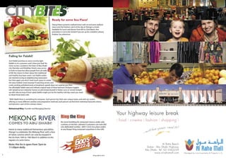 ����                                                  Ready for some Sea Flava?
                                                          Shang Palace presents seafood lovers with an exclusive seafood
                                                          menu and the freshest catch of the day at Shangri-La hotel.
                                                          Available for lunch and dinner from 8th to 23rd March, this
                                                          promotion is not to be missed if you are up for a tasteful culinary
                                                          Arabian Sea adventure.




    Falling for Falafel!
    Just Falafel promises to serve crunchy light
    falafels to its customers and it does just that! No
    more, no less. Located in the heart of Abu Dhabi
    city (Hamdan and Khalidiya Street), easy access
    to both its branches allow people from all walks
    of life the chance to learn about this traditional
    and healthy fava bean snack. Just falafel outlets
    are nowhere as big as neighbouring restaurants
    but then again, you don’t need much space to create
    the tasty Arabian snack anyway! If watching servers and
    cooks working ambidextrously at breakneck speeds does not surprise you then
    the affordable falafel rates and reﬁned, original taste of these beloved chickpea nuggets
    will. Spread across Lebanese humus on pita bread, doused in Indian curry or served straight
    up with side serving of fresh salad, falafels might just be the healthy mid-day snack you need
    to refuel those brain cells.

    “With falafel there is something for everyone. Each person has their own unique tastes, and with our outlets
    offering so many different varieties and preparation methods, each person can ﬁnd their individual favourite choice,
    and become a part of this culinary classic.”

    Mohammad Bitar, Founder and Managing Director




    MEKONG RIVER                                                     Ring the King
    COMES TO ABU DHABI!                                              No more fumbling for restaurant menus under sofa
                                                                     cushions or kitchen cabinets! Customers can now dial
                                                                     one dedicated number - 600 5 2222 4 to place orders
    Home to many traditional Vietnamese specialities,                at any Burger King restaurant anywhere in the UAE.
    Shangri-La celebrates the Mekong River with a host
    of native cuisines which can now be enjoyed in
    Hoi An from 10th to 19th March in addition to the
    regular a la carte menu.

    Note: Hoi An is open from 7pm to
    11:30pm daily.

8                                                                                                                                9
                                                                                                              Tempo March 2010
 