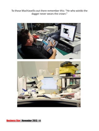 To those Machiavellis out there remember this: “He who wields the
dagger never wears the crown.”

 