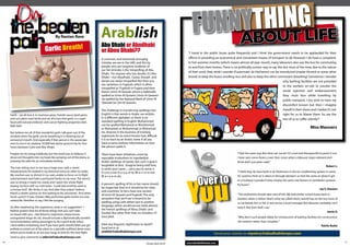 On
                                              by rantan rave                   Arablish                                                   fU NNaboutg ife
                                                                                                                                               YtHIN l
                                                                               Abu Dhabi or Abudhabi
                                     garlic Breath!                            or Abou Dhabi??                                         “I travel in the public buses quite frequently and I think the government needs to be applauded for their
                                                                               A common, and extremely annoying                        efforts in providing an economical and convenient means of transport to all. However I do have a complaint.
                                                                               mistake, we see in the UAE, and this by                 In hot summer months (which means almost all year round), many labourers also use the bus for commuting
                                                                               people who are longtime residents of                    to and from their homes. There is no politically-correct way to say this but most of the time, due to the nature
                                                                               our fair emirate, is the misspelling of Abu
                                                                                                                                       of their work, they stink! I wonder if automatic air fresheners can be introduced (maybe Airwick or some other
                                                                               Dhabi. For anyone who has doubts it’s Abu
                                                                               Dhabi—not Abudhabi. Dubai, Sharjah and                  brand) to keep the buses smelling nice and also to keep the other commuters breathing! Sometimes I wonder
                                                                               Ajman are rarely misspelled. But then you                                                                                        why bathing facilities are not provided
                                                                               see variations in Fujairah, which is often
                                                                                                                                                                                                                to the workers on-site to counter the
                                                                               misspelled as “Fujeirah or Fujaira and then
                                                                               there’s Umm Al Quwain which is habitually                                                                                        social rejection and embarrassment
                                                                               spelled as Umm Al Quwein, Umm Al Qaiwain                                                                                         they must face while travelling by
                                                                               (as spelled by the National Bank of Umm Al                                                                                       public transport. I too wish to have my
                                                                               ‘Qaiwain’)or Om Al Quwain.
                                                                                                                                                                                                                discomfort known but then I imagine
                                                                               The challenge in transferring spellings into                                                                                     myself in their shoes and I realize it’s not
     Garlic - we all love it. In marinara pizza, Tzatziki sauce, basil pesto   English is that words in Arabic are written                                                                                      right for us to blame them. So, are the
     and succulent roast lamb, and we all know that garlic is a super          in a different alphabet, so there is no                                                                                          rest of us to suffer silently?”
     food with natural antibiotic and cancer fighting properties blah          standard spelling in English. Mohammed
     blah blah.                                                                can be spelled Mohamed, or Muhammed,
                                                                               or Muhamed, or Mohammad, or Mohamad                                                                                                                          miss manners
     But believe me, all of that wonderful garlic talk goes out of the         etc. Anyone in the business of tracking
     window when the garlic you’re breathing in is blowing out of              registrants for an event knows how difficult
     someone’s mouth. And especially if that person is the passenger           it is to track by an Arabic name if all you
     next to you in an airplane 35,000 feet above ground trip for four         have a name without information on how
     hours between Cairo and Abu Dhabi.                                        the person spells it.

     Forgive me for being indelicate, but the smell was so hideous it          There have been initiatives, some by                                                          “I feel the same way. But what can we do? It’s cruel and disrespectful to point it out.
     drove evil thoughts into my head, like jumping out of the plane, or       reputable institutions to ‘standardize’                                                       I have seen some Asians cover their noses when a labourer steps onboard and I
     jumping the pilot for an immediate landing.                               Arabic spellings of names, but such a goal is                                                 think that’s just plain rude!”
                                                                               laughable at best. Imagine being told how                                                                                                                                 robert l.
     The man sitting next to me was a huge man, with a sweet                   to write your name…sorry you’re name is




                                                                                                                                       You
     temperament (he looked in my direction every so often to smile).                                                                                                        “I think they do have built-in air fresheners in the air conditioning system. In some



                                                                                                                                              Over to
                                                                               D-u-w-a not D-u-a-a, or its M-a-r-i-a-m not
     My reaction was to shrivel in my seat, unable to focus on in-flight       M-a-r-y-a-m etc.                                                                              AC systems, fresh air is taken in through dampers so that the same air doesn’t get
     entertainment and hold a perfumed hanky to my nose. The stench
                                                                                                                                                                             re-circulated. I wonder if they employ the same mechanism in ventilation systems
     was so strong it made me sweat, and I spent the whole flight
                                                                               A person’s spelling of his or her name should                                                 for buses.”
     wiping my face with icy cold water. Could bad smell be used as
                                                                               be respected. And so it should be for cities                                                                                                                          Jay V. Shankar
     a torture tool? Me thinks it can. And after that ordeal I believe
                                                                               and countries. So let›s have one version
     there’s a whole science on this waiting to be uncovered. And when                                                                                                       “The authorities should take note of this. We had similar school buses back in
                                                                               of Umm Al Quwain and Fujairah. The only
     lunch came?? It was chicken tikka perfumed garlic butter rice and
                                                                               exception that we›ll see is bound to be                                                       Sweden, when a stinker (that’s what we called them) would hop on the bus none of
     ratatouille. Needless to say, I felt like purging.
                                                                               spelling using Latin letters but in another                                                   us sat beside him or her. It sent across a loud message! But labourers probably can’t
     So after weathering this experience, what is my suggestion? I             language, which would excuse (well, almost)
                                                                                                                                                                             help it. Not their fault I say.”
     believe posters that list all those things that you can’t take            the French spellings of Abou Dhabi and
                                                                               Doubai. But other than that, no mistakes s’il                                                                                                                             Jamie O.
     on board with you—like firearms, explosives, sharp knives,
     unregulated drugs etc etc, should include a diplomatically worded         vous plait.                                                                                   “Why don’t such people lobby for introduction of bathing facilities for construction
     recommendation asking passengers to do a quick body odour                                                                                                               site workers rather than complain.”
     check before embarking. And if you have garlic breath? Well, you get      Have any linguistic nightmares to report?                                                                                                                            rahila badar
     politely escorted out of the plane to a specially outfitted detox room    Send ‘em in at
     where you’re made to air out your lungs in time for the next flight.      arablish@abudhabitempo.com
                                                                                                                                                           Send your stories to mystory@abudhabitempo.com
     Send us your comments at editorial@abudhabitempo.com
20                                                                                                                                    www.abudhabitempo.com                                                                                                            21
                                                                                                                   Tempo April 2010
 