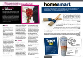 lifecoach                                                    By Samantha Davis
                                                                                                                                             homesmart
     DO AnD DOn’tS                                                                                                                           Everyone has something they do better than anyone else. You have the brag rights and
     OF mArriAGe                                                                                                                             Tempo is giving you the space, so send us your helpful tips and tricks to making life
                                                                                                                                             simpler and richer. Just make sure its all original and all you!
     If only it were that easy - compiling a universal list of some
     of the biggest mistakes couples make in their first few years                                                                                                                                         Send us your tips: HYPERLINK “mailto:editorial@abudhabitempo.com”
     of marriage so that the rest of us won’t make the same ones
     when we get hitched. Unfortunately no such list exists, what
     does exist is a basic understanding of why some relationships                                                                                                                                                   “I don’t have a tip, it’s rather a suggestion. When decorating
     fail and what can other young couples do to avoid the same                                                                                                                                                      a room, paint walls last. My husband and I had a worrisome
     fate. For those of you who have already committed over five                                                                                                                                                     two days right before Easter. We were in a rush to get our
     years to marriage; you may want to read these pointers to                                                                                                                                                       newly painted guest room furnished in time to receive
     clear away those invisible communication barriers which                                                                                                                                                         international guests. Nothing went with the almost lemon
     still exist between you and your spouse. And last but not the                                                                                                                                                   green wall paint that my husband had chosen (men!!). Take
     least, if some of you feel that your marriage is the epitome of                                                                                                                                                 it from some one who has been there, you can mix paint into
     marital bliss, then write to editorial@abudhabitempo.com                                                                                                                                                        any colour under the sun. So go for furniture and fabric first!”
     and tell us how you got there!                                                                                                                                                                                                                                    martha hue
                                                                                                                                                                                                           “To get my kids to eat broccoli I began adding it to my home-made
                                                                                                                                                                                                macaroni and cheese. The taste of the broccoli wasn’t strong enough to make
                                                                                                                                                                                           the dish taste bad. Neither did my kids notice it. Then when they got used to it, I just
     the Do’s                                       torpedoes of hurtful remarks to batter
                                                    their self-esteem just because you
                                                                                                 • Don’t threaten to leave or divorce
                                                                                                   your spouse even if you are angry.
                                                                                                                                                                                         added a visible amount!”
                                                                                                                                                                                                                                                          mommy Knows best
     • Do praise your spouse aloud! Don’t           know them intimately. Rather mention           The words are hard to take back once                                          “When grilling beef burgers, cook them over a medium flame. Normally when cooked at a
       wait till their birthday or Valentine’s      it like it doesn’t bother you much and         uttered and they reduce the stability                                      high flame, the burgers char in the outside and remain an uncooked mess on the inside.”
       Day to appreciate them and tell              that you can forgive their folly. Surely,      of your marriage to shreds as your                                                                                                                                 hank Z
       them how they contribute to your             you too will falter some day and               partner feels disposable and betrayed.
                                                                                                                                             “This Easter we got a little lazy and painted over store-bought eggs. In the Abu Dhabi heat, my kids’ egg hunt resulted in a
       life everyday, every hour, and every         revenge as they say is pretty sweet!           No matter what you say, some things
                                                                                                                                             rotten smelly affair with adults to blame for tarnishing their special day. Take heed, boiling and blowing eggs out takes some
       second.                                                                                     can never be taken back. Be mindful
                                                   • Do sacrifice some of your old habits                                                    extra work but it’s worth it!”
                                                                                                   of what you say when you are angry.                                                                                                                                    bob
     • Do admit your mistakes. Usually the           to accommodate your partner’s
       blame game runs on for days before            requests. When you make and oath to         • Don’t spend time fiddling with            “If you wish to freeze coleslaw for a week, it’s best to keep it soupy (depending upon the water content of the cabbage that you
       someone realizes it has got to end.           live ‘as one’, compromising old ways          electronic gadgets like iphones and       are using). Do let it sit in the fridge overnight before freezing. This helps in maintaining its freshness for the next time it is served.”
       Why lose that precious time you have          is included. It’s a simple choice really;     blackberries once you are home. That                                                                                                                                 Salad Queen
       together fretting about fault and             would you rather wear your shoes to           ‘silent’ mode isn’t just for meetings
       accountability. If it is your mistake,        bed or cuddle up with your loving             you know. Let your spouse feel that
       admit it and move on!                         partner? Sorry guys, but your side has        they have your undivided attention




                                                                                                                                                      tempo
                                                     the most annoying habits at times!            when they are around you.
     • Do tell your partner how much you
                                                                                                                                                                                                                                                   PO
                                                                                                                                                                                                                                                TEMICE
       love them everyday. Every single day!                                                     • Don’t make a to-do list of house
                                                   the Don’ts                                      chores and nag him about it. Make
                                                                                                                                                                                                                                                 R
       Since most people have a tendency to
                                                                                                   polite suggestions and discuss
                                                                                                                                                                                                                                                PHECKER
                                                                                                                                                       tip!
       forget, link it to a mundane everyday
       activity like taking your morning pills,    • Don’t compete with your spouse.               with him how leaving something
       or reading your newspaper or while            Leave your competitive spirit at the          undone hinders your ‘homemaking                                                                                                                C
                                                     door when entering your home.                 process’. Guys tend to move away
       switching off your mobile alarm while
       you are still in bed. Small gestures like     Borrowing from Tom Cruise’s                   from mother-like figures. You’ve been                                                                                                                              Product:
                                                     philosophy in Jerry Maguire and               warned sisters!                                                                                                                                    Ives Apricot Scrub (170g
       these are very effective in the long
                                                                                                                                                                             ster? Just                                                                                       )
       run. Like those peachy refrigerator           modifying it to reflect our modern
                                                                                                 • Don’t think too much about fitting
                                                                                                                                                  Want a personalized coa
       magnets, reminding your spouses that          lifestyle: a partner should complete
                                                                                                                                                  print out your favou rite design,
                                                                                                   into the role of an ideal wife or                                        er it with                                              Description
       they matter most in your life.                the other; and not contend to
                                                                                                   husband. There is no such thing!               paste it on a CD and cov                                                                                           Amt
                                                     out-smart them like teenage over-
     • Do figure out areas of commonality. It                                                      There is only you, your partner, how           plastic ad hesive. Next trace the
                                                     achievers in high school.                                                                                                felt.
       gives you a comfort space where you                                                         compatible you are with each other             same CD onto a piece of                                                           Lulu hyper market
                                                                                                                                                                                                                                                                    Dh 16.60
       can dwell before you can move on to         • Don’t let work issues spill-over into         and what you make with the time                Cut out the felt and  glue it to the                                              Carrefour
                                                                                                                                                                             d us a                                                                                 Dh 16.95
       bigger issues like family and cultural        your home. They don’t belong there            that you’ve been given. Throw all               underside of the CD. Sen                                                         Emirates General Marke
                                                                                                                                                                                                                                                            t
       differences, religion and politics (yah,      and will cause only more rifts in your        inhibitions out the window and live
                                                                                                                                                   picture of your crafty designs.                                                  Cooperative
                                                                                                                                                                                                                                                                   Dh 16.60
       this too can be and issue!)                   relationship. It’s okay to share your         with the person you’ve chosen to be                                                                                                                             Dh 16.75
                                                     problems and pressures about work             your soul mate. Period.
     • Do employ tact while criticizing              with your partner but that should be
       your spouse. It is best not to deploy         the extent of it.
24                                                                                                                                           www.abudhabitempo.com                                                                                                                         25
                                                                                                                          Tempo April 2010
 