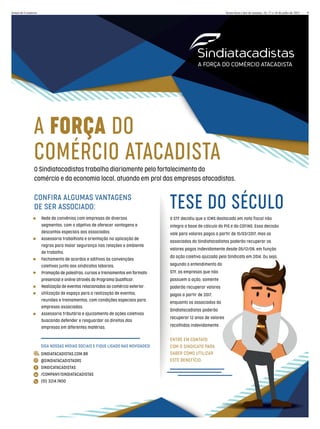 A FORÇA DO
COMÉRCIO ATACADISTA
TESE DO SÉCULO
O Sindiatacadistas trabalha diariamente pelo fortalecimento do
comércio e da economia local, atuando em prol das empresas atacadistas.
CONFIRA ALGUMAS VANTAGENS
DE SER ASSOCIADO:
• Rede de convênios com empresas de diversos
segmentos, com o objetivo de oferecer vantagens e
descontos especiais aos associados.
• Assessoria trabalhista e orientação na aplicação de
regras para maior segurança nas relações e ambiente
de trabalho.
• Fechamento de acordos e aditivos às convenções
coletivas junto aos sindicatos laborais.
• Promoção de palestras, cursos e treinamentos em formato
presencial e online através do Programa Qualificar.
• Realização de eventos relacionados ao comércio exterior.
• Utilização de espaço para a realização de eventos,
reuniões e treinamentos, com condições especiais para
empresas associadas.
• Assessoria tributária e ajuizamento de ações coletivas
buscando defender e resguardar os direitos das
empresas em diferentes matérias.
O STF decidiu que o ICMS destacado em nota fiscal não
nt
tegra a base de cálculo do PIS e da COFINS. Essa decisão
le
e para valores pagos a partir de 15/03/2017, mas os
so
ociados do Sindiatacadistas poderão recuperar os
lore
es pagos indevidamente desde 05/12/09, em função
açã
ão coletiva ajuizada pelo Sindicato em 2014. Ou seja,
undo o entendimento do
, as e
empresas que não
suem
m a ação, somente
erão recuperar valores
gos a
a partir de 2017,
quan
nto os associados do
diatacadistas poderão
upe
erar 12 anos de valores
colh
hidos indevidamente.
ENTRE EM CONTATO
COM O SINDICATO PARA
SABER COMO UTILIZAR
ESTE BENEFÍCIO.
SIGA NOSSAS MÍDIAS SOCIAIS E FIQUE LIGADO NAS NOVIDADES!
SINDIATACADISTAS.COM.BR
@SINDIATACADISTASRS
SINDICATACADISTAS
/COMPANY/SINDIATACADISTAS
(51) 3214.7400
Jornal do Comércio 9
Sexta-feira e im de semana, 16, 17 e 18 de julho de 2021
 
