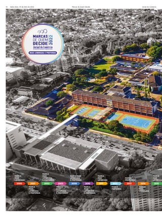 10 Jornal do Comércio
Sexta-feira, 29 de Abril de 2022 Marcas de Quem Decide
MAIS LEMBRADA E PREFERIDA
2000 2001 2002 2003 2008 2010 2011 2012 2013 2014 2015
MARCA
MAIS
LEMBRADA
MARCA
MAIS
LEMBRADA
E PREFERIDA
MARCA
MAIS
LEMBRADA
E PREFERIDA
MARCA
MAIS
LEMBRADA
E PREFERIDA
MARCA MAIS
LEMBRADA
E PREFERIDA
MARCA
MAIS
LEMBRADA
E PREFERIDA
MARCA
MAIS
LEMBRADA
MARCA
PREFERIDA
MARCA
PREFERIDA
MARCA
MAIS
LEMBRADA
MARCA
MAIS
LEMBRADA
 