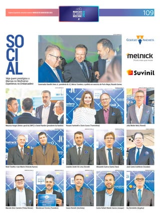 CadernoEspecialdoJornaldoComércio MARCASDEQUEMDECIDE2022
109
SO
CI
AL
Veja quem prestigiou o
Marcas no Multiverso
Experience, no Embarcadero
ANDRESSA PUFAL/JC
Renê Tonello e Ivan Marini (Vinícola Aurora)
ANDRESSA PUFAL/JC
Rosane Fantinelli e Clovis Gusso (Tramontina)
ANDRESSA PUFAL/JC
Ary Bortolotto (Angelus)
ANDRESSA PUFAL/JC
Leandro Gindri De Lima (Sicredi)
ANDRESSA PUFAL/JC
Inácio Reinehr (Anchieta)
ANDRESSA PUFAL/JC
Marcelo Diniz Carneiro (Tintas Renner)
ANDRESSA PUFAL/JC
Carlos Rafael Obiedo Garcia (Josapar)
ANDRESSA PUFAL/JC
Alexandre Guerra (Santa Clara)
PATRICIA COMUNELLO/ESPECIAL/JC
Julio Mottin Neto (Panvel)
CARLOS CHAVES/JC
José Carlos Estefenon (Suvalan)
LUCAS SAPORITI/JC
Governador Ranolfo Vieira Jr., presidente do JC, Mércio Tumelero, e prefeito em exercício de Porto Alegre, Ricardo Gomes
LUCAS SAPORITI/JC
Mauricio Harger (diretor-geral da CMPC) e Daniel Randon (presidente da Randon)
ANDRESSA PUFAL/JC
Wanderson Ferreira (Tumelero)
 