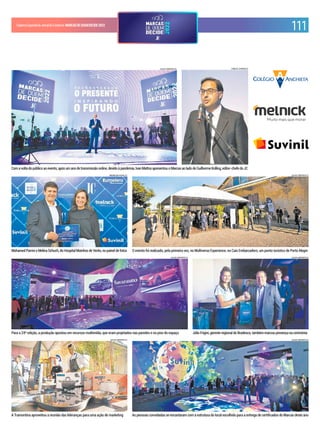 CadernoEspecialdoJornaldoComércio MARCASDEQUEMDECIDE2022
111
LUCAS SAPORITI/JC
Júlio Frigini, gerente regional do Bradesco, também marcou presença na cerimônia
LUCAS SAPORITI/JC
Com avoltadopúblicoaoevento,apósumanodetransmissãoonline,devidoàpandemia,IvanMattosapresentouoMarcasaoladodeGuilherme Kolling, editor-chefedo JC
ANDRESSA PUFAL/JC
Mohamed Parrini e Melina Schuch, do Hospital Moinhos de Vento, no painel de fotos
LUCAS SAPORITI/JC
A Tramontina aproveitou a reunião das lideranças para uma ação de marketing
LUCAS SAPORITI/JC
O evento foi realizado, pela primeira vez, no Multiverso Experience, no Cais Embarcadero, um ponto turístico de Porto Alegre
LUCAS SAPORITI/JC
Para a 24ª edição, a produção apostou em recursos multimídia, que eram projetados nas paredes e no piso do espaço
LUCAS SAPORITI/JC
As pessoas convidadas se encantaram com a estrutura do local escolhido para a entrega de certiicados do Marcas deste ano
CARLOS CHAVES/JC
 