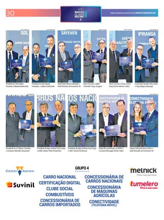 30 CadernoEspecialdoJornaldoComércio MARCASDEQUEMDECIDE2022
CARRO NACIONAL
CERTIFICAÇÃO DIGITAL
CLUBE SOCIAL
COMBUSTÍVEIS
CONCESSIONÁRIA DE
CARROS IMPORTADOS
CONCESSIONÁRIA DE
CARROS NACIONAIS
CONCESSIONÁRIA
DE MÁQUINAS
AGRÍCOLAS
CONECTIVIDADE
(TELEFONIA MÓVEL)
GRUPO 4
LUCAS SAPORITI/JC LUCAS SAPORITI/JC LUCAS SAPORITI/DIVULGAÇÃO/JC CARLOS CHAVE/JC CARLOS CHAVES/JC
LUCAS SAPORITI/JC
LUIZA PRADO/JC LUIZA PRADO/JC LUIZA PRADO/JC CARLOS CHAVES/JC
LUCAS SAPORITI/JC
Vivaasuacasa
PresidentedoLide,Eduardo
Fernandez,eMauricioBarreto(Gol)
PresidentedoLide,Eduardo
Fernandez, eJulianoCunha(Onix)
DanielFabreAfonso(Safeweb)e
AndréRoncatto,daFecomércio-RS
Idenir Cecchim e Adílio
Schneider Finger (Sogipa)
Idenir Cecchim e Paulo José K.
Bing (Grêmio Náutico União)
GovernadorRanolfoVieiraJúnior
eTiagoMagnus(Ipiranga)
Presidente do JC, Mércio Tumelero,
e Octaviano Busnello (Savarauto)
PresidentedaAgas,AntônioCesaLongo,
eAroldoJulianoPietta(Panambra)
PresidentedaAgas,AntônioCesaLongo,
eFábio Teixeira (Carhouse)
Rafael Bicca Machado, da ADVB, e
Leonardo Messaggi (Verdes Vales)
Juliane Dalcarobo Bicca (Vivo) e
AndréRoncatto,daFecomércio-RS
 
