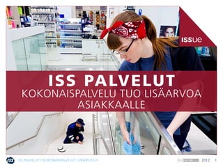 ISS Palvelut / Kokonaispalvelut / www.iss.fi   2012   1
 