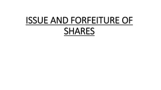 ISSUE AND FORFEITURE OF
SHARES
 