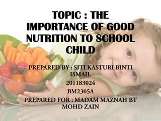 TOPIC : THE
IMPORTANCE OF GOOD
NUTRITION TO SCHOOL
CHILD
 