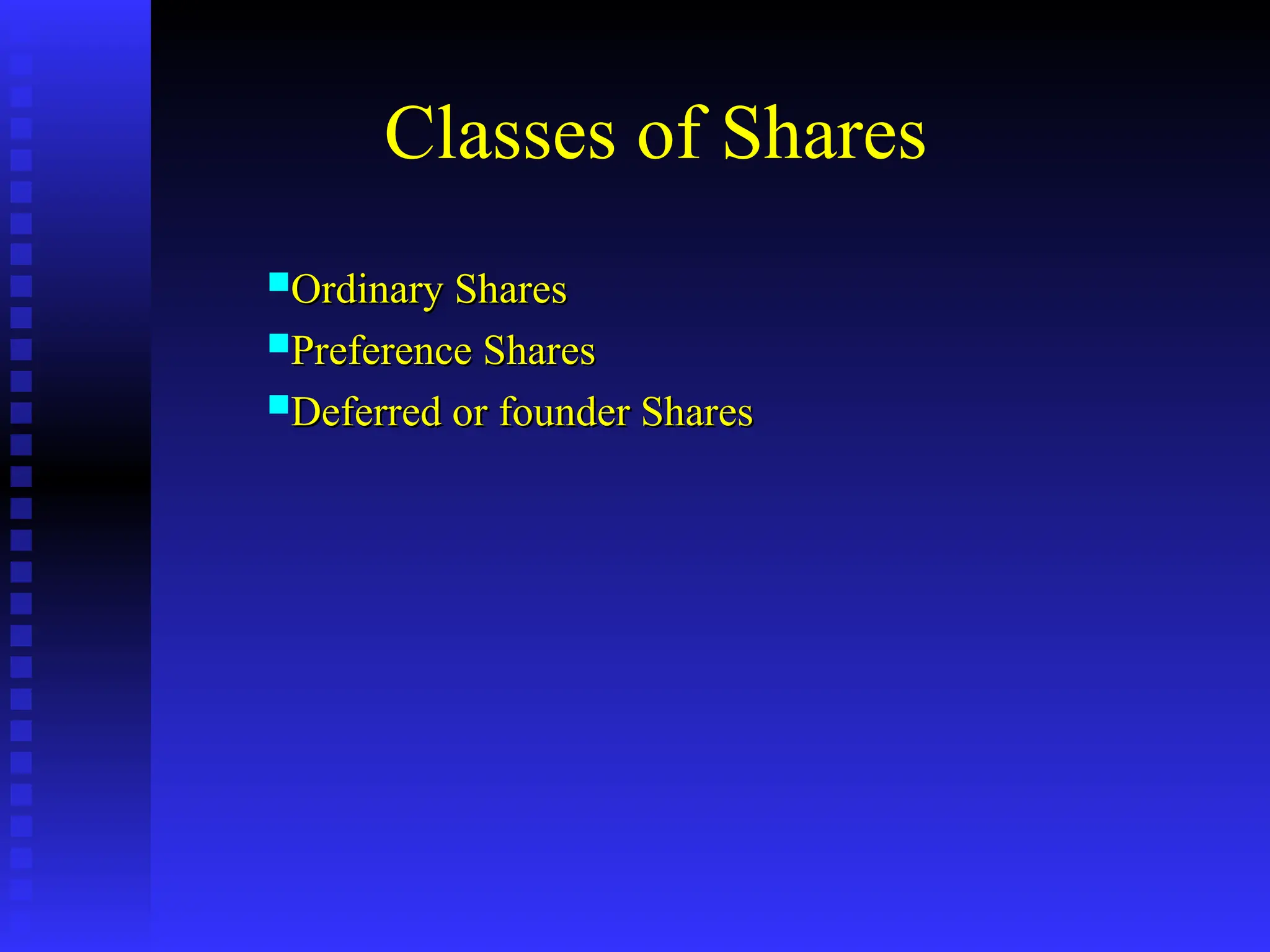 Classes of Shares
Ordinary Shares
Ordinary Shares
Preference Shares
Preference Shares
Deferred or founder Shares
Deferred or founder Shares
 