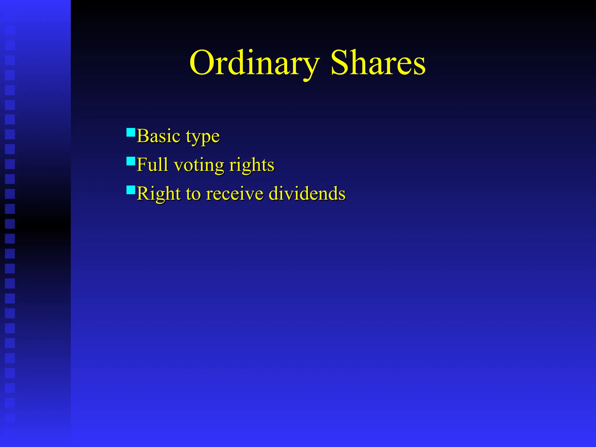 Ordinary Shares
Basic type
Basic type
Full voting rights
Full voting rights
Right to receive dividends
Right to receive dividends
 