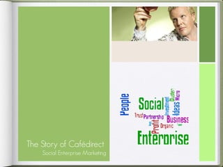 The Story of Cafédirect
    Social Enterprise Marketing
 