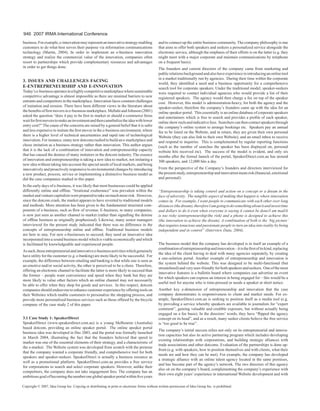 946 2007 IRMA International Conference
business. For example, e-innovation may represent an innovative strategy enabling
customers to do what best serves their purpose via information communications
technology (Martin, 2004). In order to implement an e-business innovation
strategy and realize the commercial value of the innovation, companies often
resort to partnerships which provide complementary resources and advantages
in order to get things done.

3. ISSueS AnD chALLenGeS fAcInG
e-enTrepreneurShIp AnD e-InnOVATIOn

Today’s e-business operates in a highly competitive marketplace where sustainable
competitive advantage is almost impossible as there are minimal barriers to new
entrants and competitors in the marketplace. Innovation faces constant challenges
of imitation and erosion. There have been different views in the literature about
the benefits of first movers in e-business marketplace. Mellahi and Johnson (2001)
asked the question “does it pay to be first to market or should e-commerce firms
wait for first movers to make an investment and then cannibalize the idea with lower
entry cost?” The cause of the concerns are raised by a general belief that it is safer
and less expensive to imitate the first mover in the e-business environment, where
there is a higher level of technical uncertainties and rapid rate of technological
innovation. For instance, many new dotcoms rushed to build an e-marketplace and
chose imitation as a business strategy rather than innovation. This author argues
that it is the lack of a combination of innovation and entrepreneurship capacity
that has caused the demise of many imitators in the dotcom industry. The essence
of innovation and entrepreneurship is taking a new idea to market, not imitating a
new idea without taking into account the special needs of local markets, and being
innovatively and proactively responsive to environmental changes by introducing
a new product, process, service or implementing a distinctive business model as
did the case companies studied in this paper.
In the early days of e-business, it was likely that most businesses could be applied
differently online and offline. “Irrational exuberance” was prevalent within the
market and venture capitalists were prepared to take on much more risk. However,
since the dotcom crash, the market appears to have reverted to traditional models
and methods. More attention has been given to the fundamental structural components of e-business, such as flow of revenue. E-business, to many companies,
is now just seen as another channel to market (rather than signalling the demise
of offline business as originally prophesized). Likewise, many senior managers
interviewed for the present study indicated that there was no difference in the
concepts of entrepreneurship online and offline. Traditional business models
are here to stay. For new e-businesses to succeed, they need an innovative idea
incorporated into a sound business model which is viable economically and which
is facilitated by knowledgeable and experienced people.
As such, those entrepreneurial and innovative e-business activities which genuinely
have utility for the customer (e.g. e-banking) are more likely to be successful. For
example, the difference between retailing and banking is that while one is seen as
an emotive and/or social activity, the other is perceived to be a chore. Therefore,
offering an electronic channel to facilitate the latter is more likely to succeed than
the former – people want convenience and speed when they bank but they are
more likely to value other factors which an online channel may not necessarily
be able to offer when they shop for goods and services. In this respect, dotcom
companies should endeavour to enhance customer experience by offering tools on
their Websites which enable customers to personalize the shopping process, and
provide more personalized business services such as those offered by the bicycle
company of the case study 2 of this paper.
3.1 case Study 1: SpeakerDirect
SpeakerDirect (www.speakerdirect.com.au) is a young Melbourne (Australia)
based dotcom, providing an online speaker portal. The online speaker portal
business idea was developed in Dec 2003, and the portal was formally launched
in March 2004, illustrating the fact that the founders believed that speed to
market was one of the essential elements of their strategy, and a characteristic of
the e-market. The Website system was developed from scratch with the premise
that the company wanted a corporate friendly, and comprehensive tool for both
speakers and speaker-seekers. SpeakerDirect is actually a business resource as
well as a promotional platform. SpeakerDirect.com.au provides a free service
for corporations to search and select corporate speakers. However, unlike their
competitors, the company does not take engagement fees. The company has an
ambitious goal of becoming the number one global speaker portal within five years

and to connect up the entire business community. The company philosophy is one
that aims to offer both speakers and seekers a personalized service alongside the
electronic service, although the emphasis of their efforts is on the latter (e.g. they
might meet with a major corporate and maintain communications by telephone
on a frequent basis).
The founders and current directors of the company came from marketing and
public relations background and also have experience in introducing an online tool
in a market traditionally run by agencies. During their time within the corporate
world, they identified a need and a business opportunity for a comprehensive
search tool for corporate speakers. Under the traditional model, speaker-seekers
were required to contact individual agencies who would provide a list of their
registered speakers. The agency would then charge a fee on top of the speaker
cost. However, this model is administration-heavy, for both the agency and the
speaker-seeker, therefore the company’s founders came up with the idea for an
online speaker portal. This essentially is an online database of corporate speakers
and entertainers which is free to search and provides a profile of each speaker,
online show reels and indicative fees. Searchers can then contact speakers through
the company’s online system to arrange bookings etc. Speakers pay an annual
fee to be listed on the Website, and in return, they are given their own personal
Website (they can also link to their own Website), and an email inbox to receive
and respond to inquiries. This is complemented by regular reporting functions
(such as the number of searches the speaker has been displayed on, personal
website hits received etc). The success of the model is evident, and only six
months after the formal launch of the portal, SpeakerDirect.com.au has around
300 speakers, and 12,000 hits a day.
From the perspective of the Company’s founders and directors interviewed for
the present study, entrepreneurship and innovation mean risk (financial, emotional
and personal):
“Entrepreneurship is taking control and action on a concept or a dream in the
face of adversity. The tangible aspect of making that happen is where innovation
comes in. For example, I want people to communicate with each other over long
distances (the dream), therefore I am going to do something about it and invest time
and dollars to do it even when everyone is saying it cannot be done/I am mad/it
is too risky (entrepreneurship/the risk) and a phone is designed to achieve this
(the innovation to achieve the dream). A combination of both is the ‘big picture’
that requires tenacious and passionate people to turn an idea into reality by being
independent and in control” (Interview Data, 2004).
The business model that the company has developed is in itself an example of a
combination of entrepreneurship and innovation – it is the first of its kind, replacing
the idea of the client having to deal with many agencies separately, by creating
a one-solution portal. Another example of entrepreneurship and innovation is
the system behind the website. This was designed to be multi-functional (but
streamlined) and very user-friendly for both speakers and seekers. One of the most
innovative features is a bulletin board where companies can advertise an event
for which speakers can express an interest in being engaged for – this would be a
useful tool for anyone who is time-pressed or needs a speaker at short notice.
Another key e-dimension of entrepreneurship and innovation that the case
company demonstrates is responsiveness to client and market needs. For example, SpeakerDirect.com.au is seeking to position itself as a media tool (e.g.
by providing a service whereby speakers are available to journalists for “expert
comment”, gaining valuable and credible exposure, but without actually being
engaged on a fee basis). In the directors’ words, they have “flipped the agency
concept on its head”, and as a result, many seeker clients believe the free service
is “too good to be true”.
The company’s initial success relies not only on its entrepreneurial and innovation capacities but also its active partnering program which includes developing
existing relationships with corporations, and building strategic alliances with
trade associations and other dotcoms. Evaluation of the partnerships is done upfront (e.g. with speakers, how to position themselves and with clients, what their
needs are and how they can be met). For example, the company has developed
a strategic alliance with an online talent agency located in the same premises,
and has become part of the agency’s network. The two directors of this agency
also sit on the company’s board, complementing the company’s experience with
their own eight years’ experience in international Website development and with

Copyright © 2007, Idea Group Inc. Copying or distributing in print or electronic forms without written permission of Idea Group Inc. is prohibited.

 