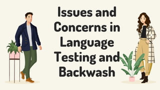 Issues and
Concerns in
Language
Testing and
Backwash
 