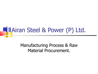 Airan Steel & Power (P) Ltd. Manufacturing Process & Raw Material Procurement. 