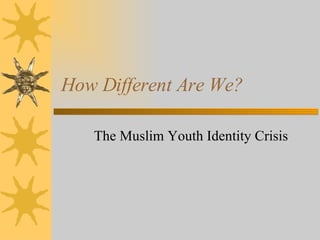 How Different Are We? The Muslim Youth Identity Crisis 
