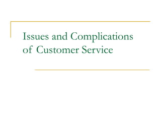 Issues and Complications  of Customer Service 