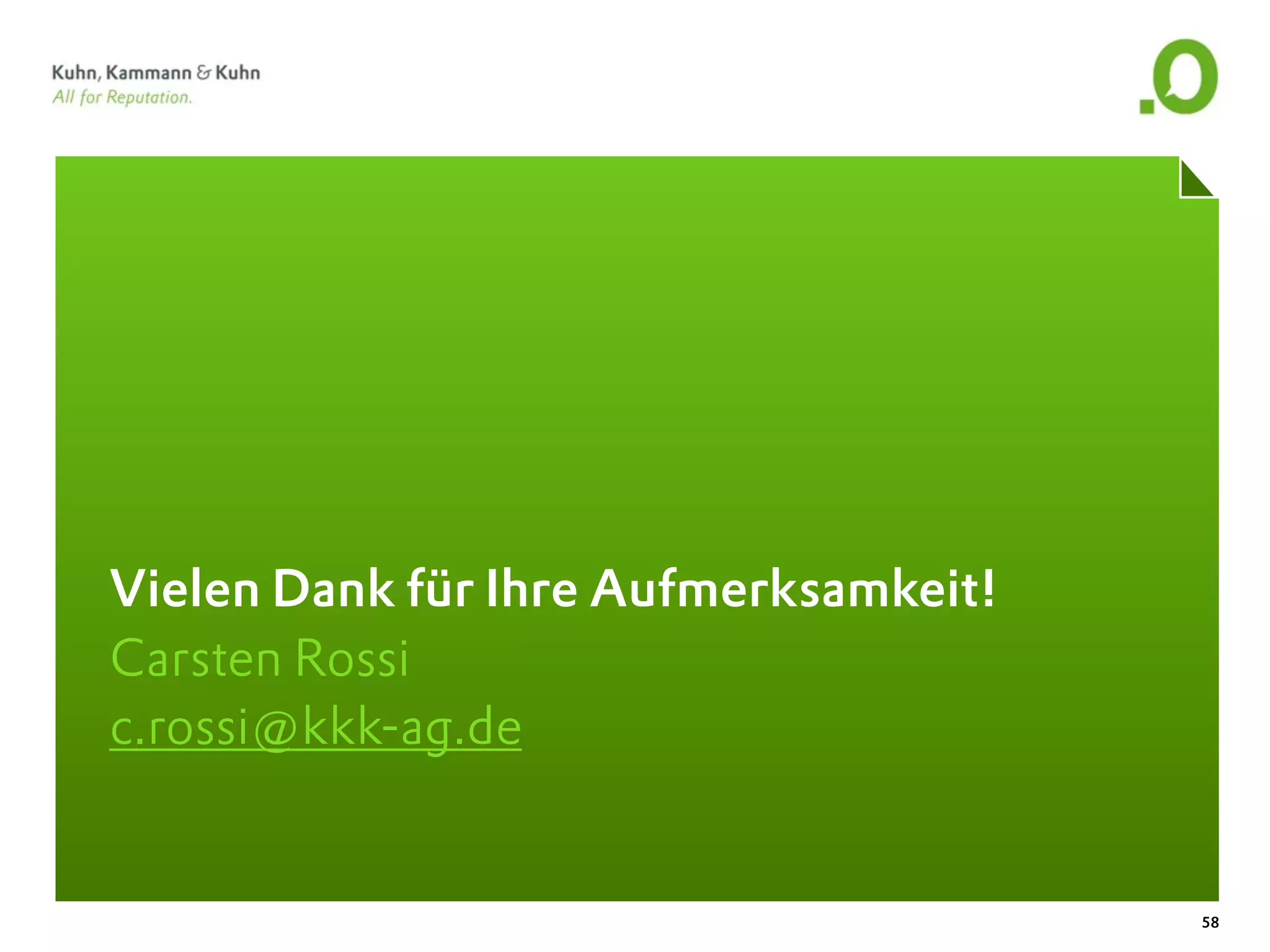 Vielen Dank für Ihre Aufmerksamkeit!
Carsten Rossi
c.rossi@kkk-ag.de


                                       58
 