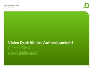 Vielen Dank für Ihre Aufmerksamkeit!
Carsten Rossi
c.rossi@kkk-ag.de


                                       58
 
