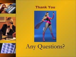 Thank You Any Questions? 