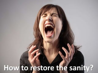 How to restore the sanity?
 