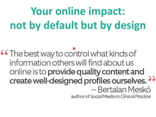 Your online impact:
not by default but by design
 