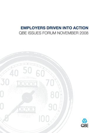 EMPLOYERS DRIVEN INTO ACTION
QBE ISSUES FORUM NOVEMBER 2008
 