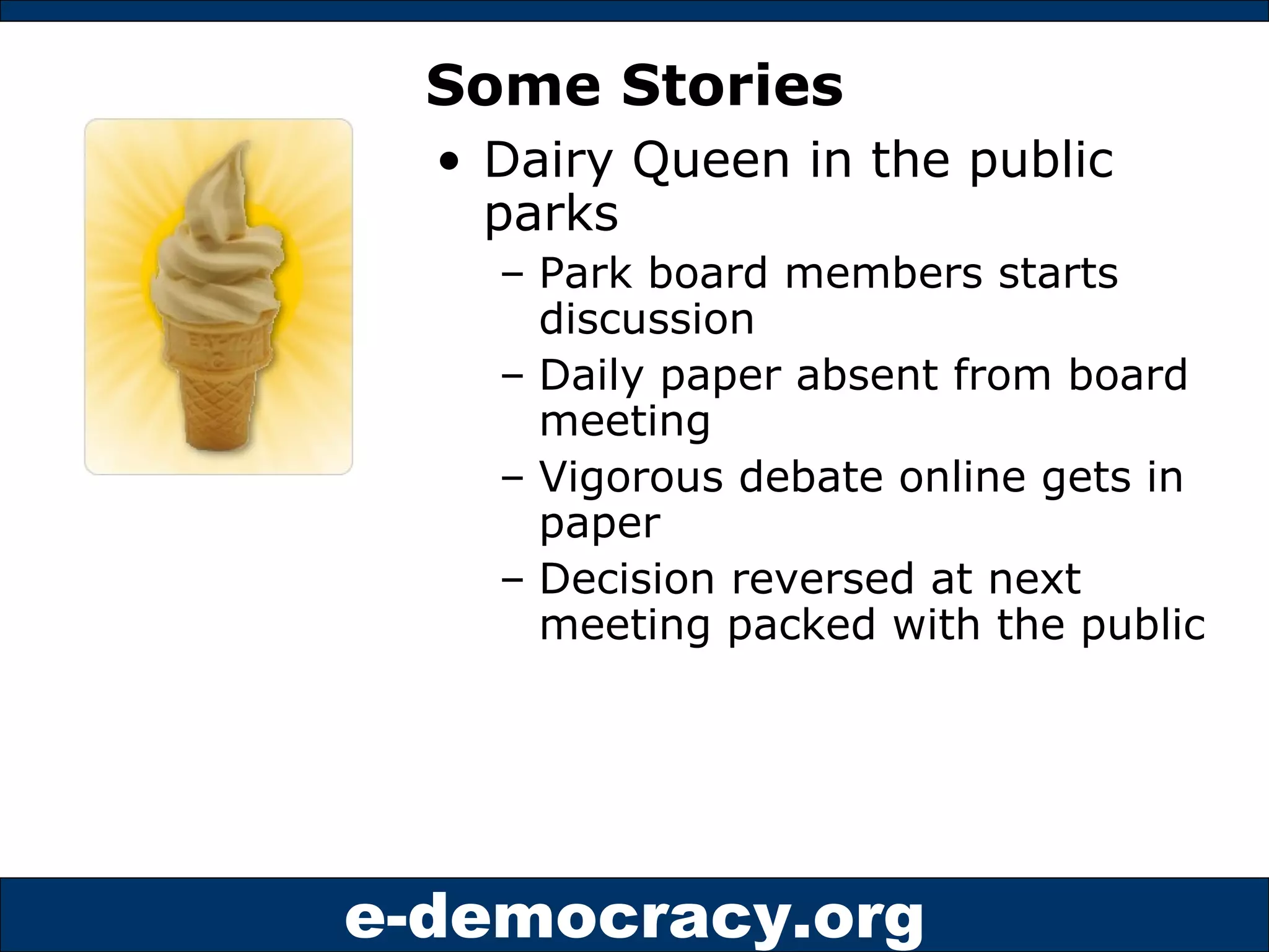 Some Stories Dairy Queen in the public parks Park board members starts discussion Daily paper absent from board meeting Vigorous debate online gets in paper Decision reversed at next meeting packed with the public 