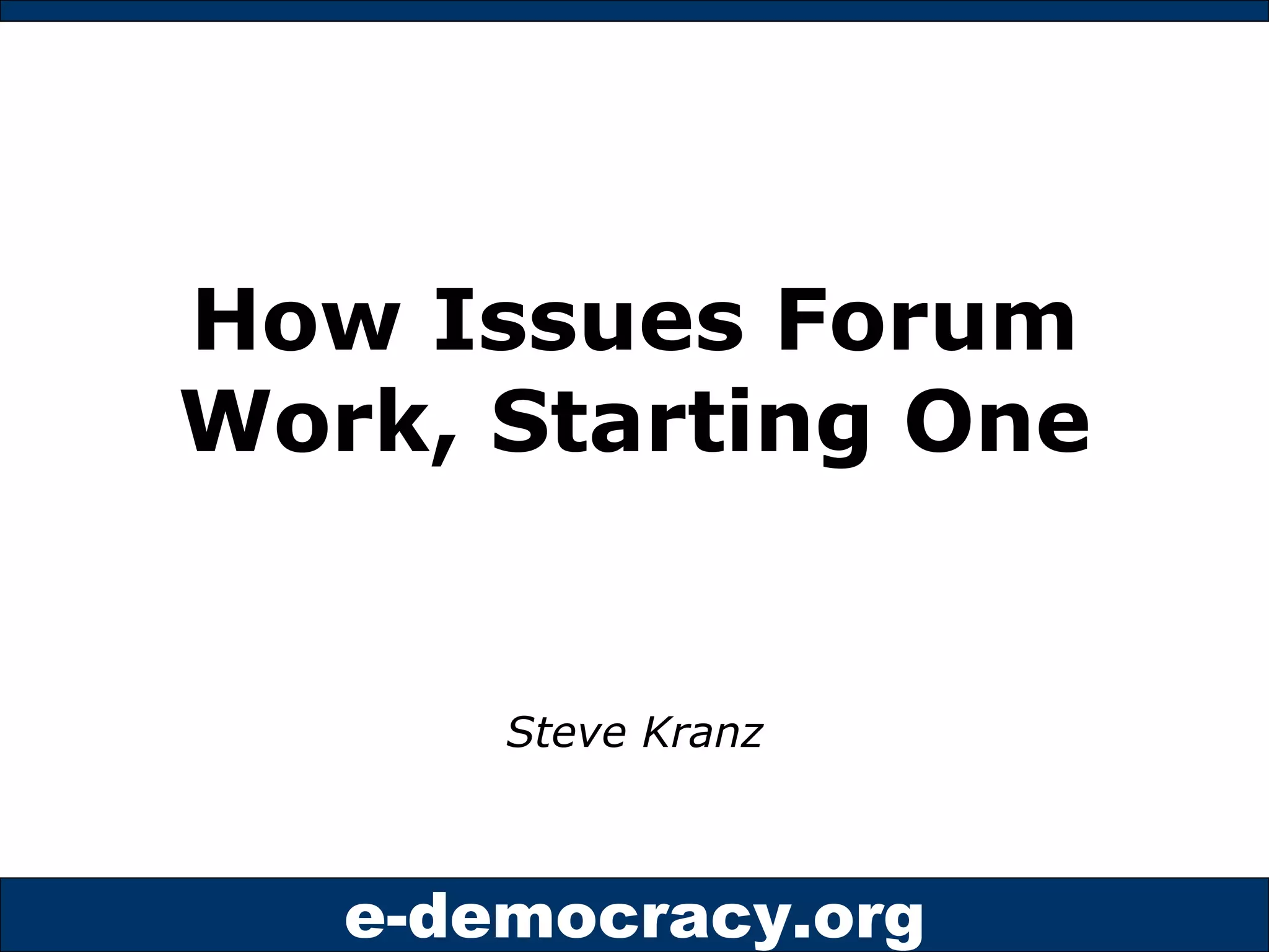 How Issues Forum Work, Starting One Steve Kranz 