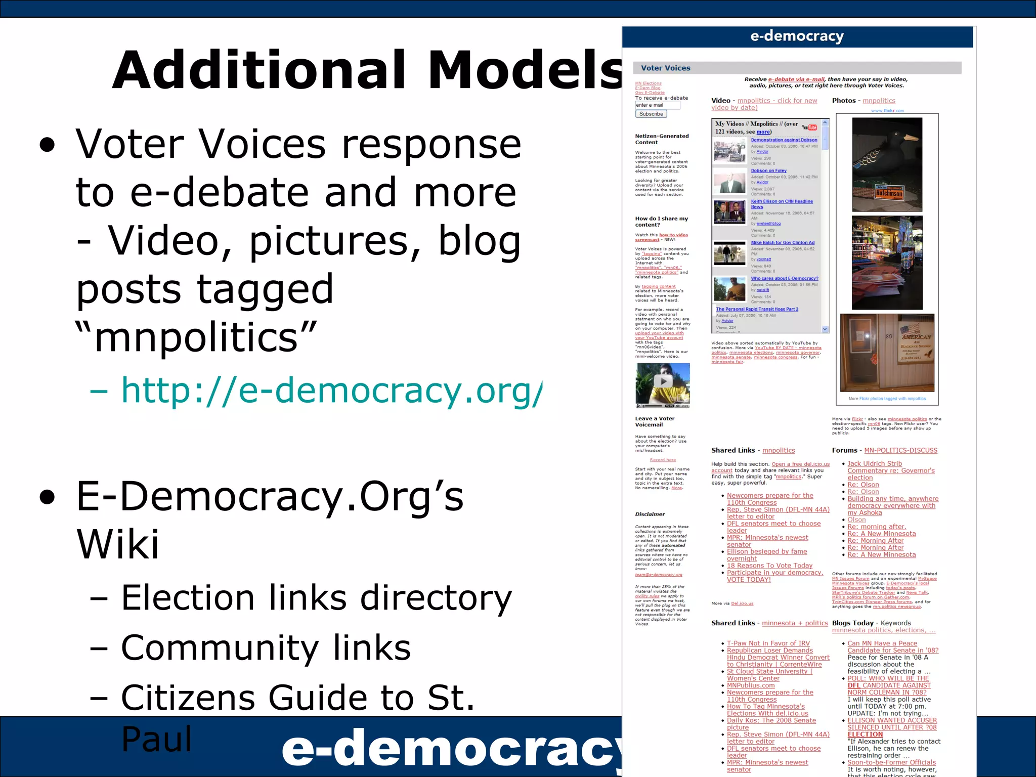 Additional Models Voter Voices response to e-debate and more - Video, pictures, blog posts tagged “mnpolitics”  http://e-democracy.org/voices E-Democracy.Org’s Wiki Election links directory Community links Citizens Guide to St. Paul 