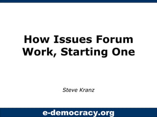 How Issues Forum Work, Starting One Steve Kranz 